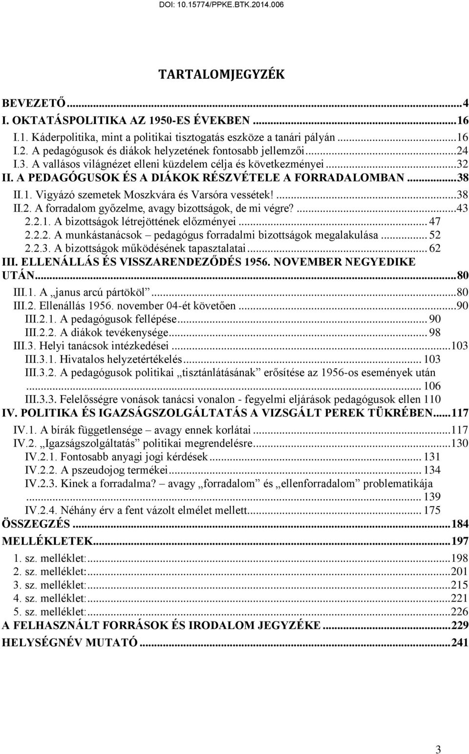 1. Vigyázó szemetek Moszkvára és Varsóra vessétek!... 38 II.2. A forradalom győzelme, avagy bizottságok, de mi végre?... 43 2.2.1. A bizottságok létrejöttének előzményei... 47 2.2.2. A munkástanácsok pedagógus forradalmi bizottságok megalakulása.