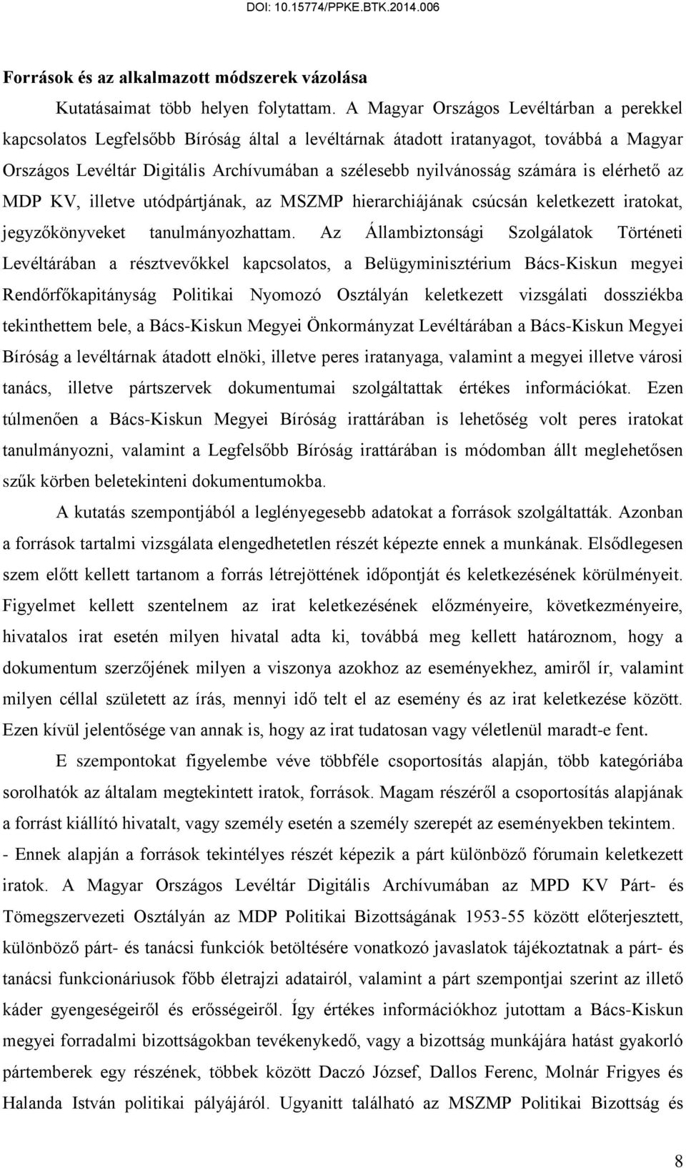 számára is elérhető az MDP KV, illetve utódpártjának, az MSZMP hierarchiájának csúcsán keletkezett iratokat, jegyzőkönyveket tanulmányozhattam.