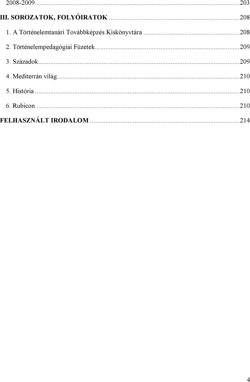 Történelempedagógiai Füzetek... 209 3. Századok... 209 4.