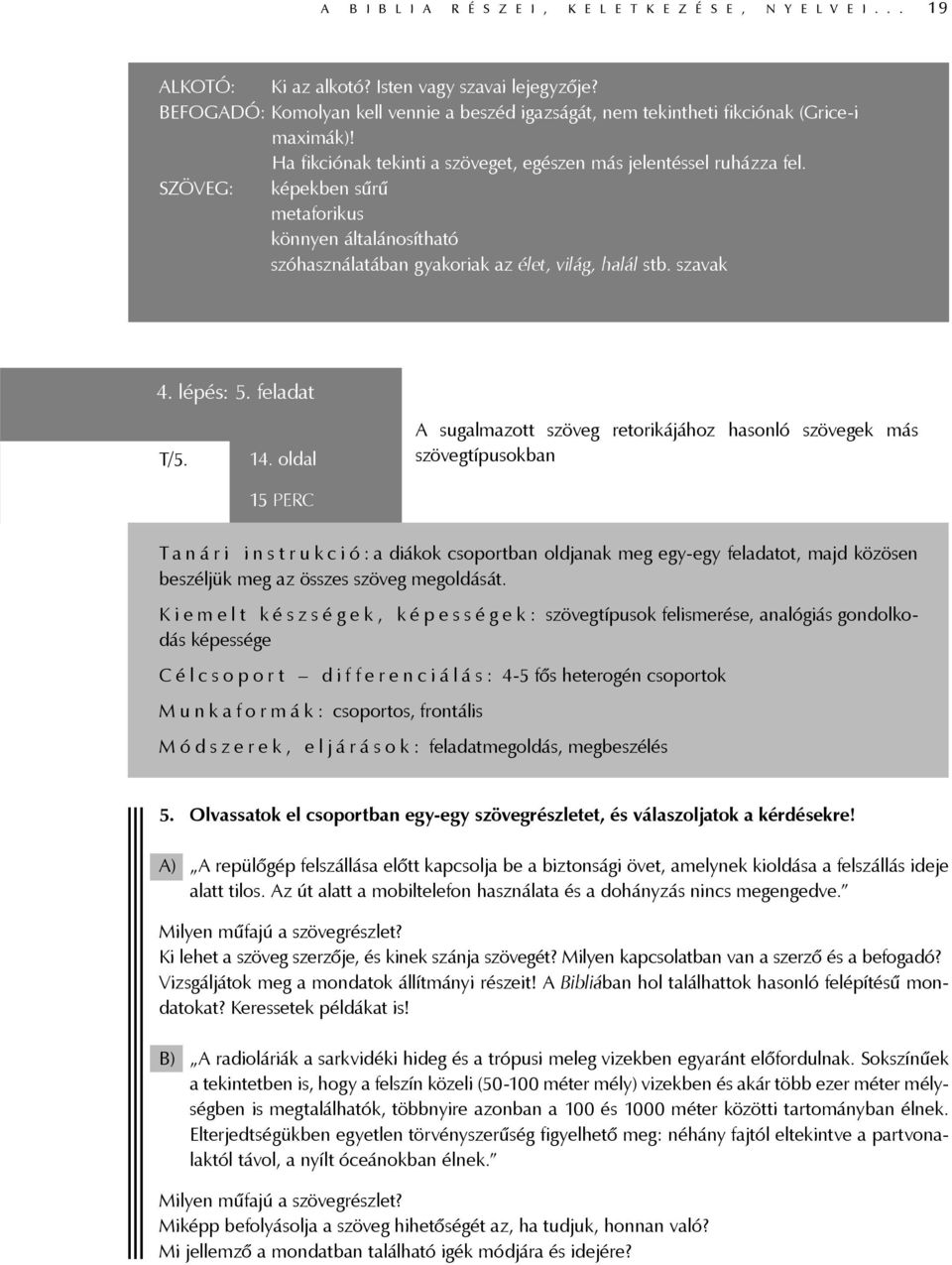 SZÖVEG: képekben sűrű metaforikus könnyen általánosítható szóhasználatában gyakoriak az élet, világ, halál stb. szavak 4. lépés: 5. feladat T/5. 14.