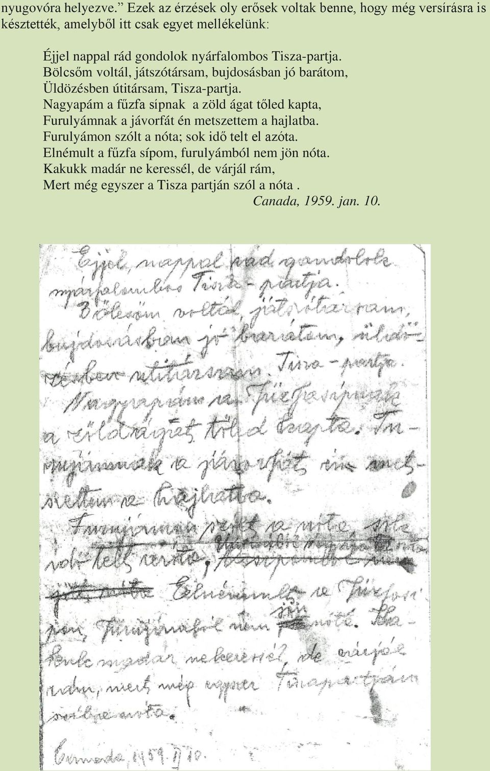 nyárfalombos Tisza-partja. Bölcsőm voltál, játszótársam, bujdosásban jó barátom, Üldözésben útitársam, Tisza-partja.