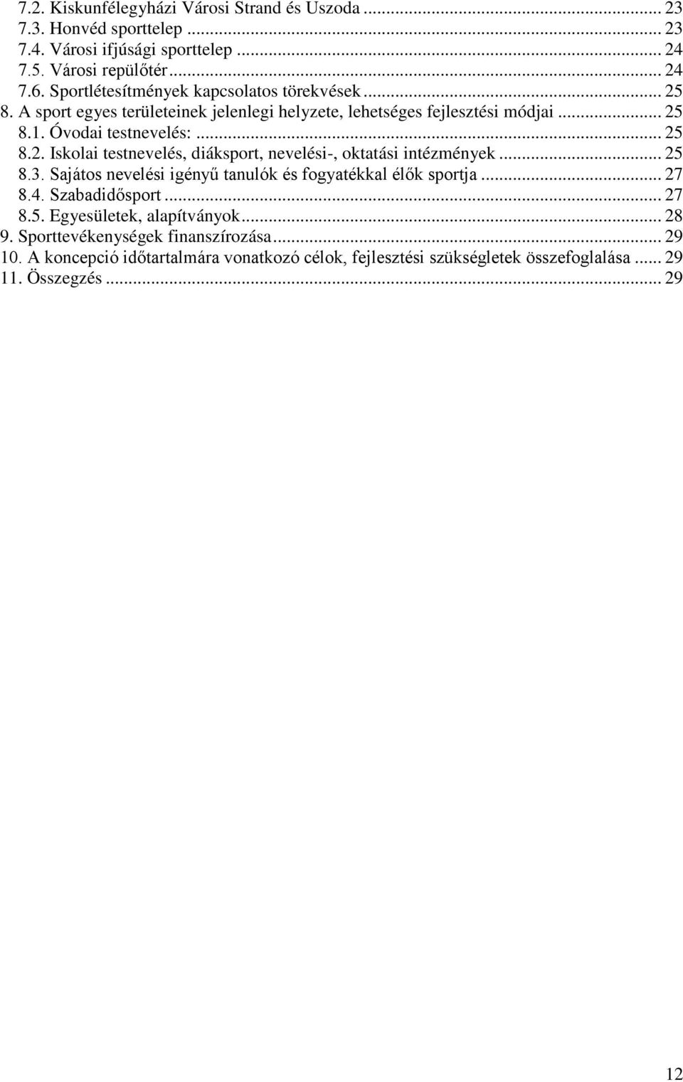 .. 25 8.3. Sajátos nevelési igényű tanulók és fogyatékkal élők sportja... 27 8.4. Szabadidősport... 27 8.5. Egyesületek, alapítványok... 28 9.