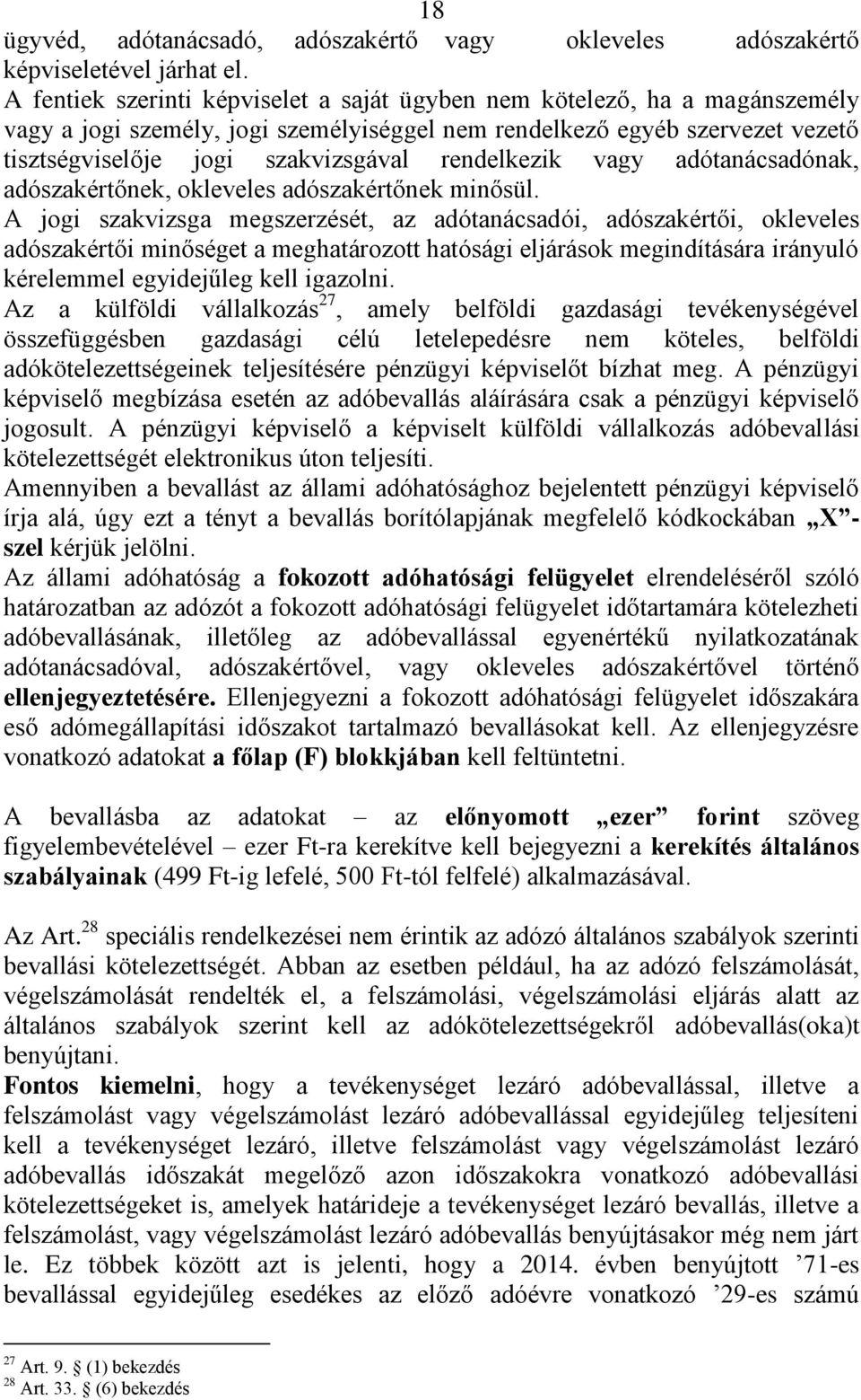 rendelkezik vagy adótanácsadónak, adószakértőnek, okleveles adószakértőnek minősül.