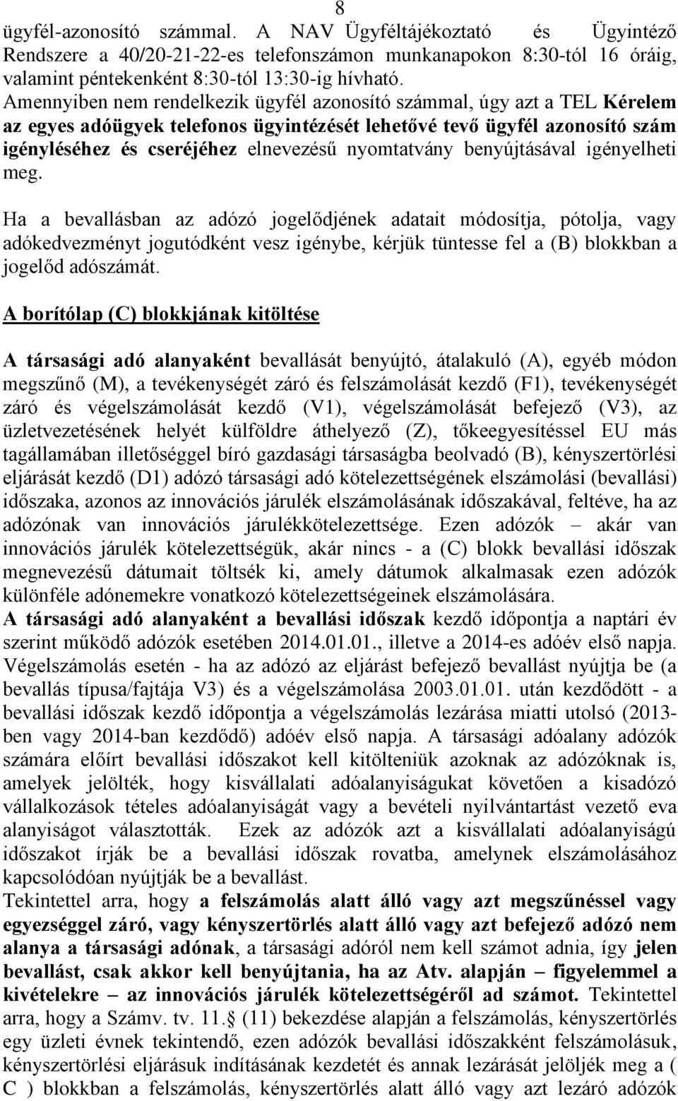 nyomtatvány benyújtásával igényelheti meg.