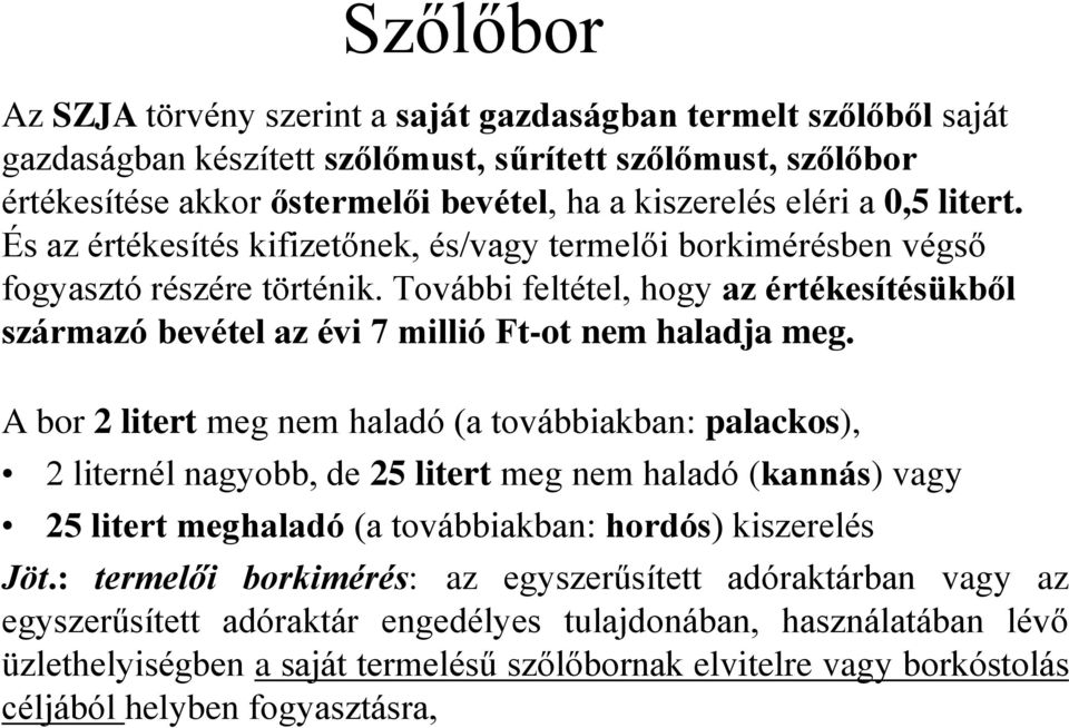 További feltétel, hogy az értékesítésükből származó bevétel az évi 7 millió Ft-ot nem haladja meg.