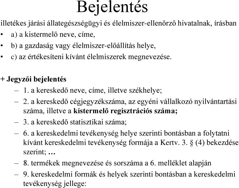 a kereskedő cégjegyzékszáma, az egyéni vállalkozó nyilvántartási száma, illetve a kistermelő regisztrációs száma; 3. a kereskedő statisztikai száma; 6.