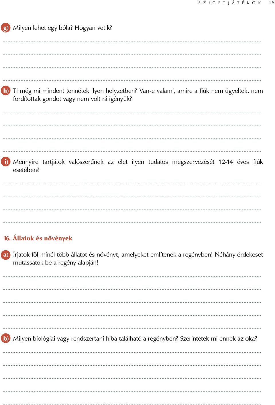 i) Mennyire tartjátok valószerűnek az élet ilyen tudatos megszervezését 12-14 éves fiúk esetében? 16.