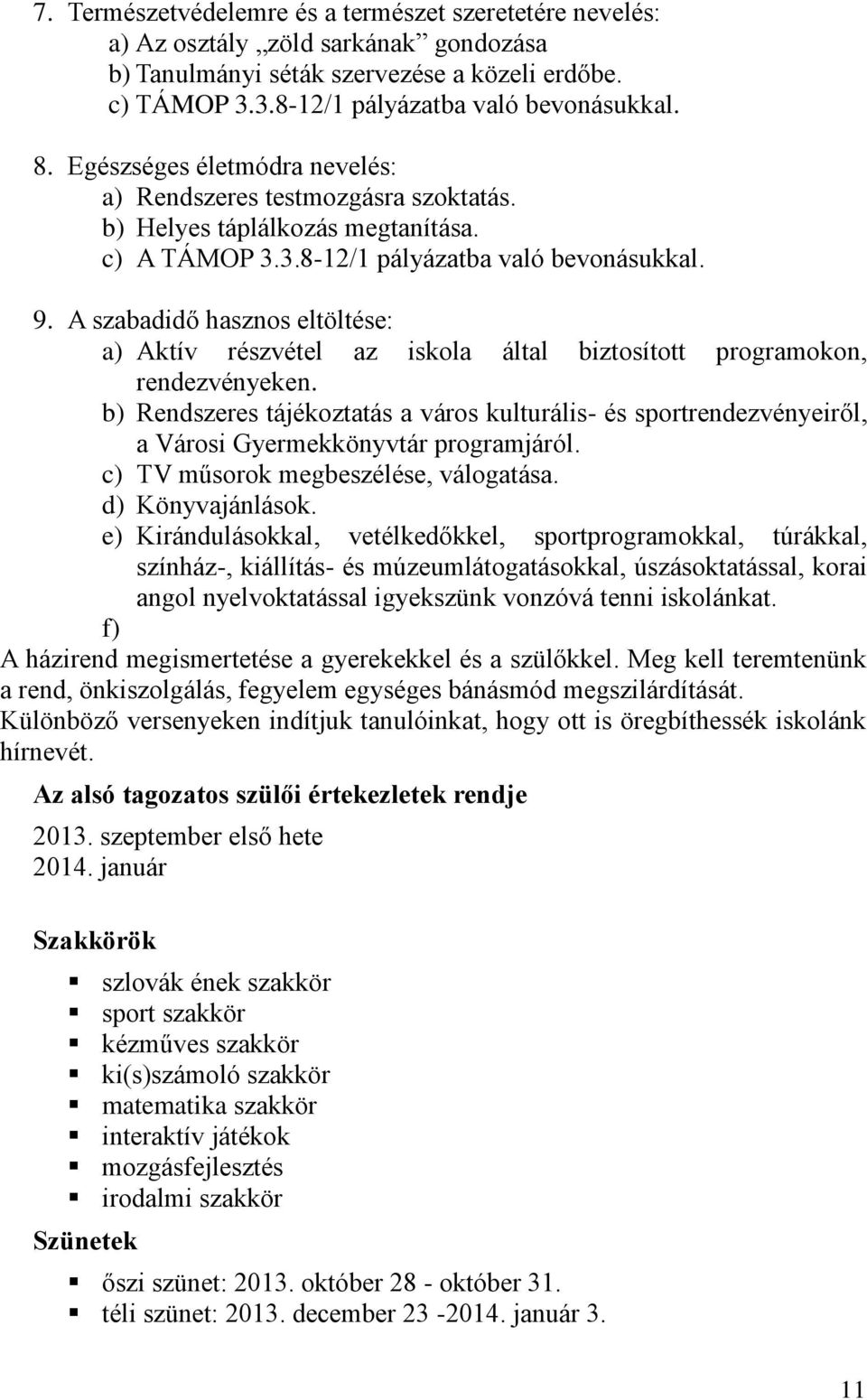 A szabadidő hasznos eltöltése: a) Aktív részvétel az iskola által biztosított programokon, rendezvényeken.