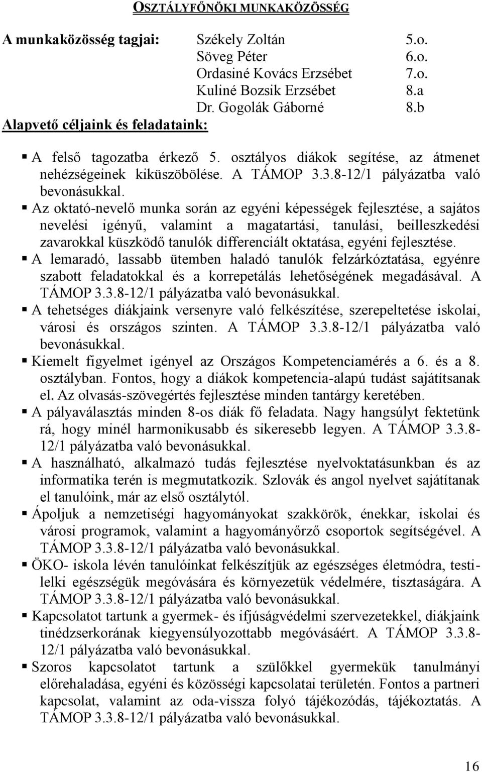 Az oktató-nevelő munka során az egyéni képességek fejlesztése, a sajátos nevelési igényű, valamint a magatartási, tanulási, beilleszkedési zavarokkal küszködő tanulók differenciált oktatása, egyéni