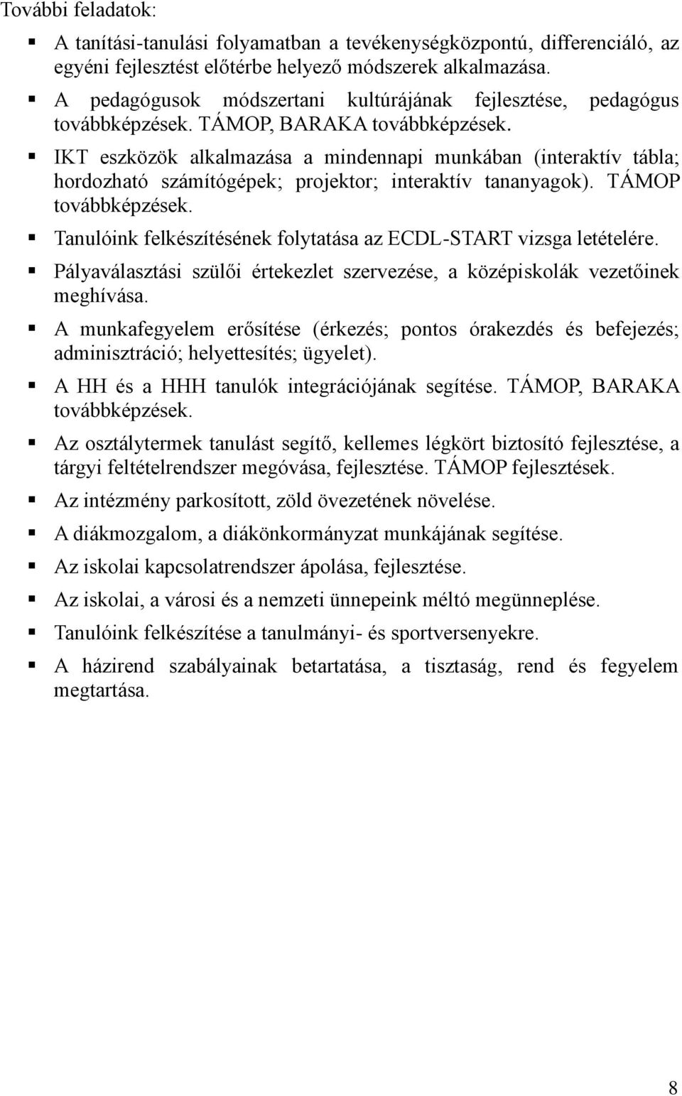 IKT eszközök alkalmazása a mindennapi munkában (interaktív tábla; hordozható számítógépek; projektor; interaktív tananyagok). TÁMOP továbbképzések.