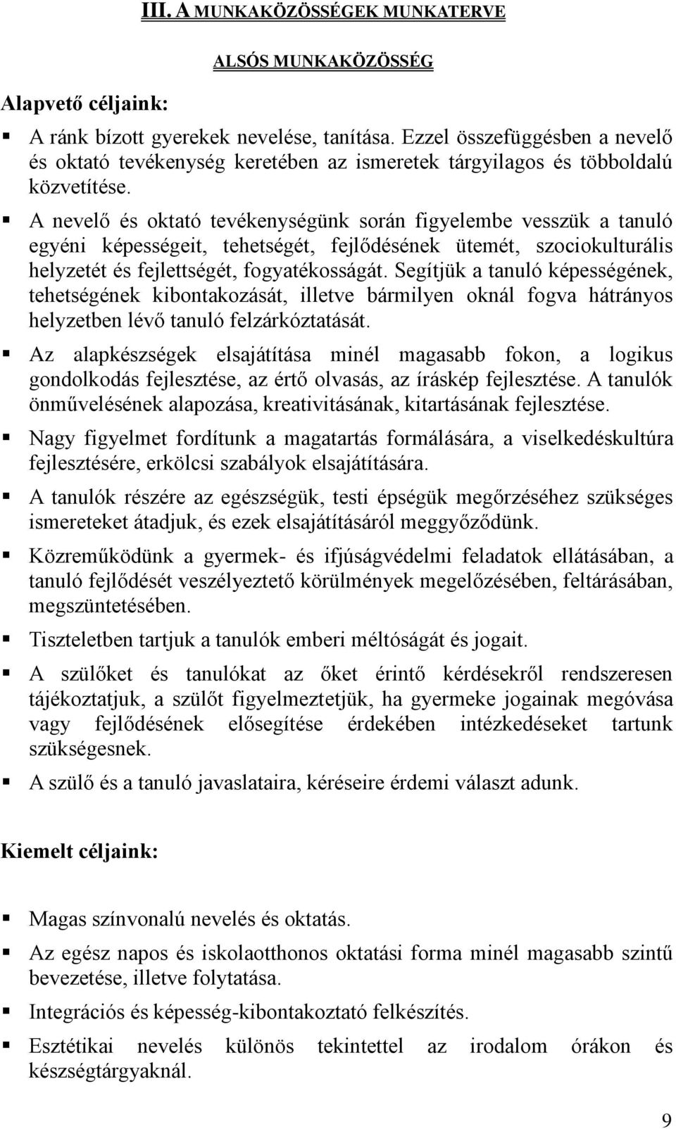 A nevelő és oktató tevékenységünk során figyelembe vesszük a tanuló egyéni képességeit, tehetségét, fejlődésének ütemét, szociokulturális helyzetét és fejlettségét, fogyatékosságát.