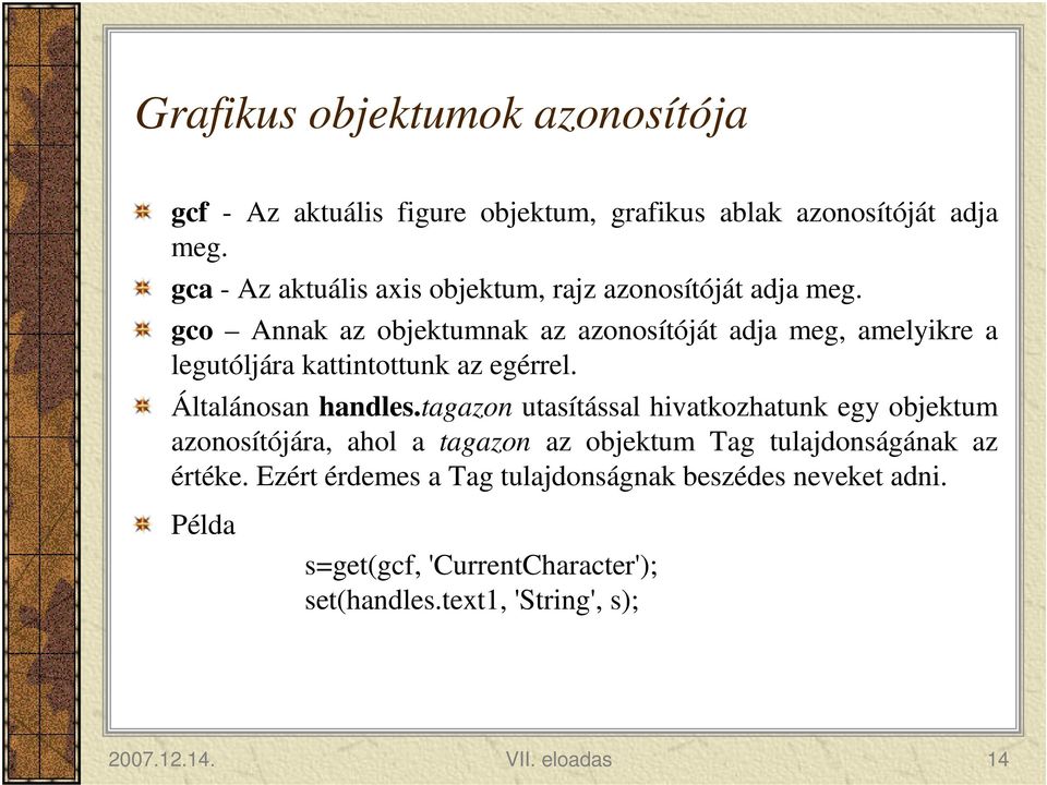 gco Annak az objektumnak az azonosítóját adja meg, amelyikre a legutóljára kattintottunk az egérrel. Általánosan handles.