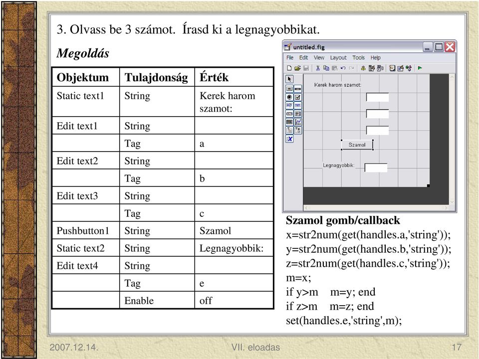 Pushbutton1 Static text2 Edit text4 Tag Tag Enable c Szamol Legnagyobbik: e off Szamol gomb/callback