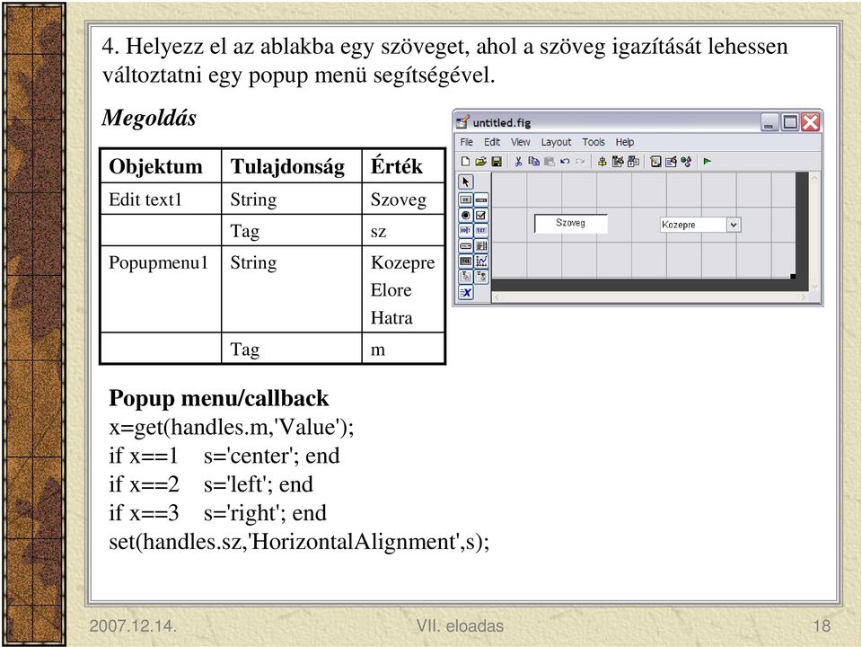 Megoldás Objektum Edit text1 Popupmenu1 Tulajdonság Tag Tag Érték Szoveg sz Kozepre Elore Hatra m