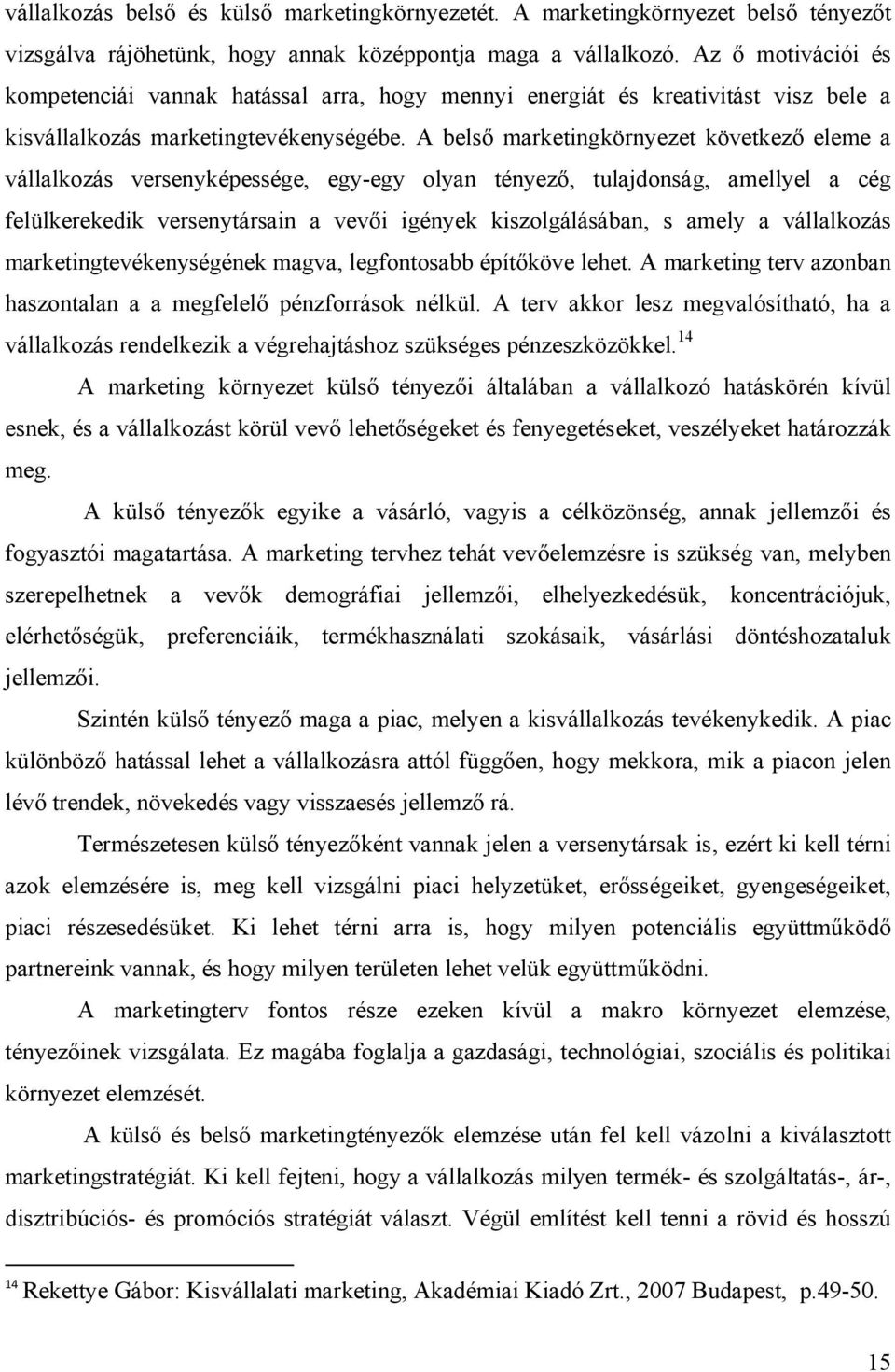 A belső marketingkörnyezet következő eleme a vállalkozás versenyképessége, egy-egy olyan tényező, tulajdonság, amellyel a cég felülkerekedik versenytársain a vevői igények kiszolgálásában, s amely a