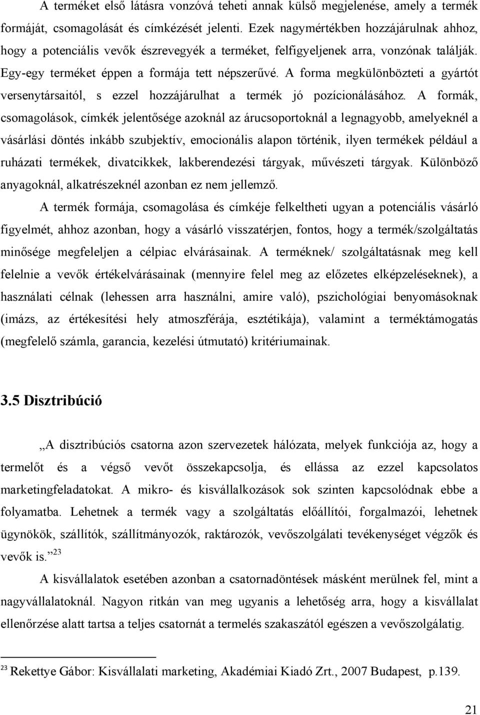 A forma megkülönbözteti a gyártót versenytársaitól, s ezzel hozzájárulhat a termék jó pozícionálásához.