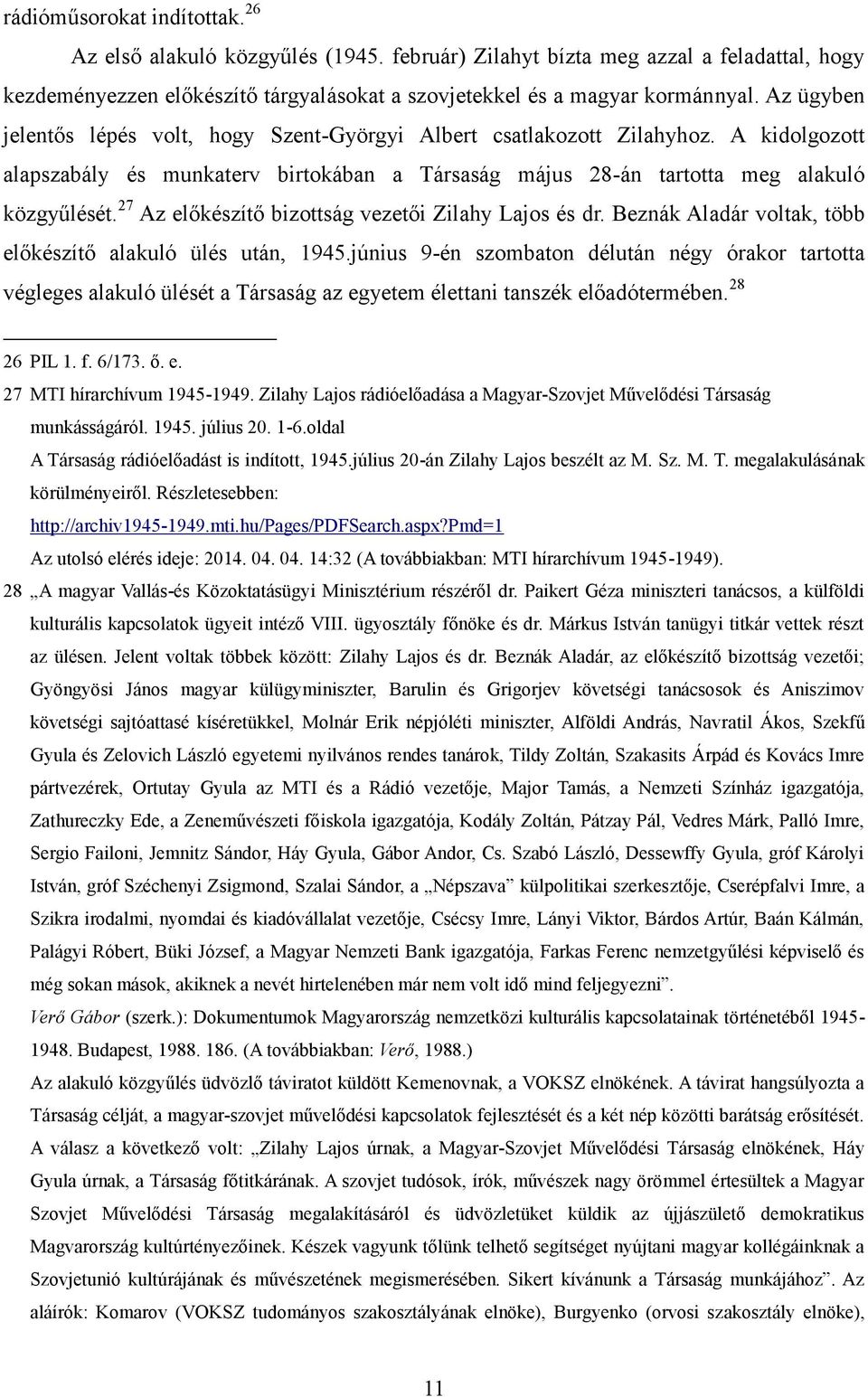 27 Az előkészítő bizottság vezetői Zilahy Lajos és dr. Beznák Aladár voltak, több előkészítő alakuló ülés után, 1945.