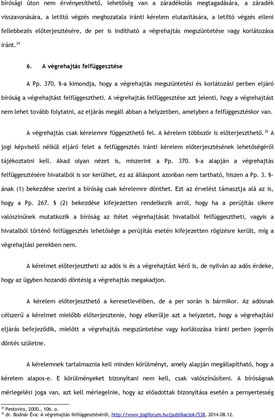 -a kimondja, hogy a végrehajtás megszüntetési és korlátozási perben eljáró bíróság a végrehajtást felfüggesztheti.