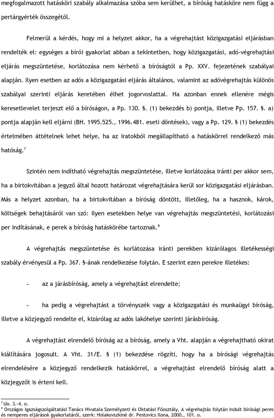 megszüntetése, korlátozása nem kérhető a bíróságtól a Pp. XXV. fejezetének szabályai alapján.