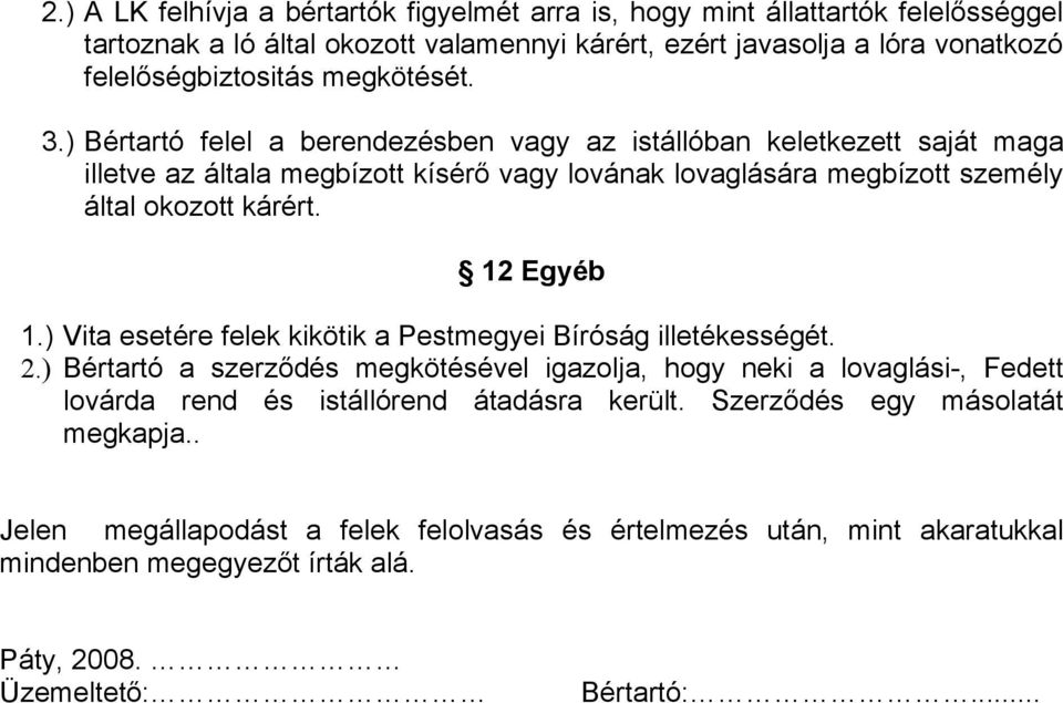 12 Egyéb 1.) Vita esetére felek kikötik a Pestmegyei Bíróság illetékességét. 2.