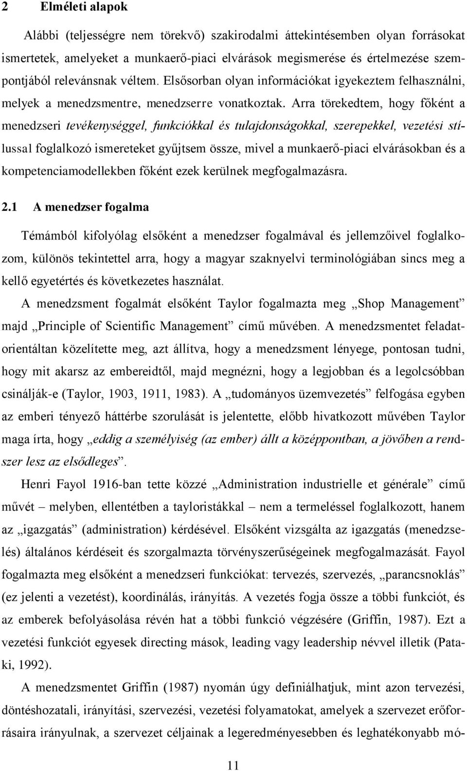 Arra törekedtem, hogy főként a menedzseri tevékenységgel, funkciókkal és tulajdonságokkal, szerepekkel, vezetési stílussal foglalkozó ismereteket gyűjtsem össze, mivel a munkaerő-piaci elvárásokban