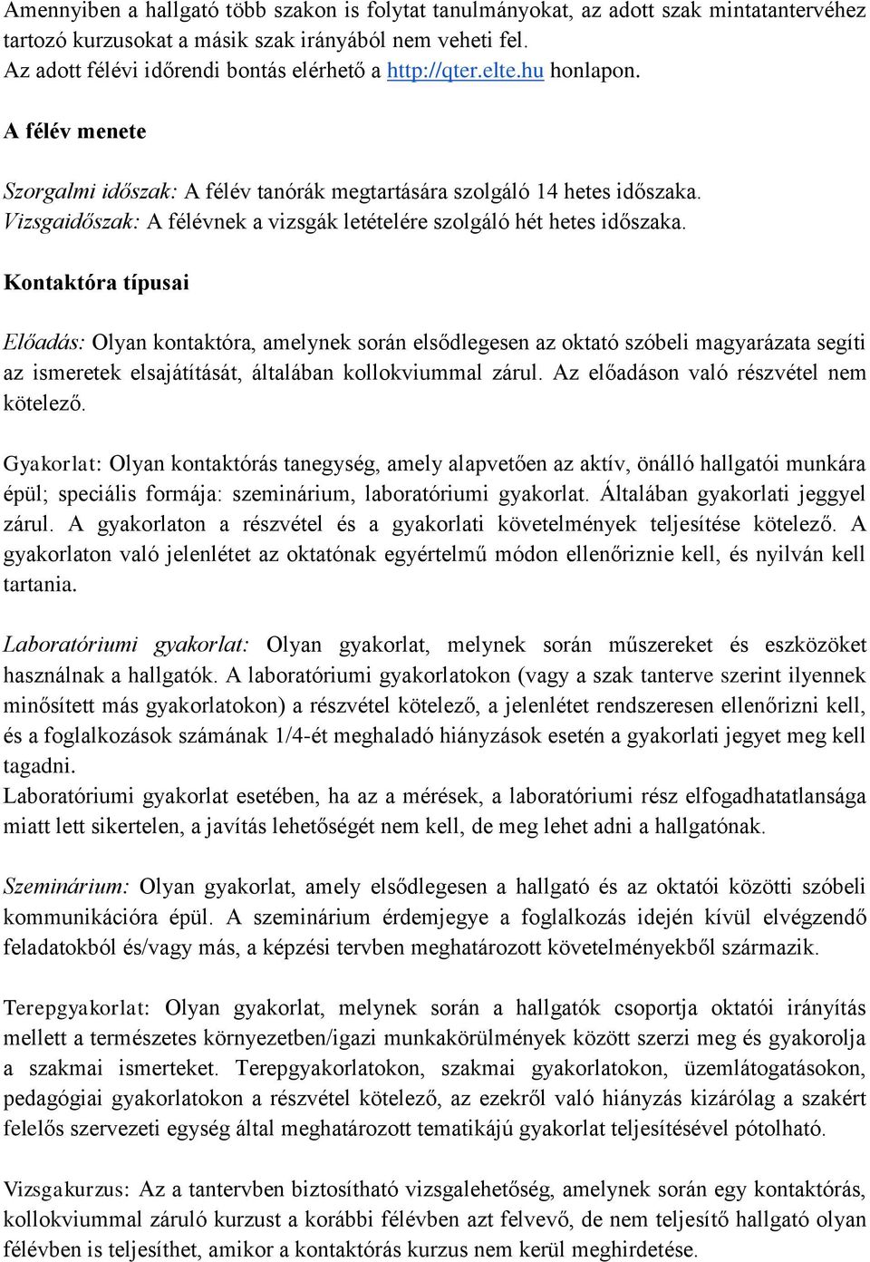 Vizsgaidőszak: A félévnek a vizsgák letételére szolgáló hét hetes időszaka.