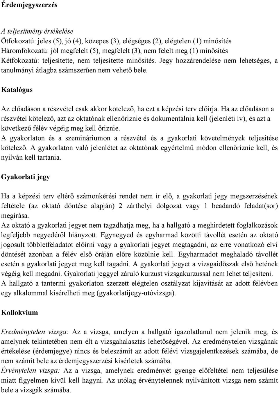 Katalógus Az előadáson a részvétel csak akkor kötelező, ha ezt a képzési terv előírja.