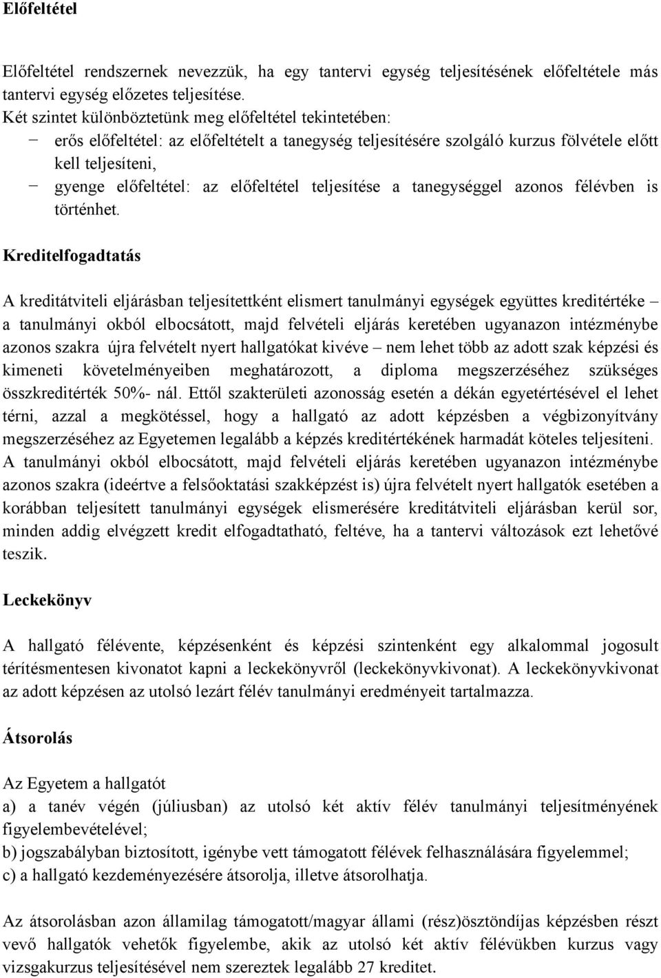 előfeltétel teljesítése a tanegységgel azonos félévben is történhet.