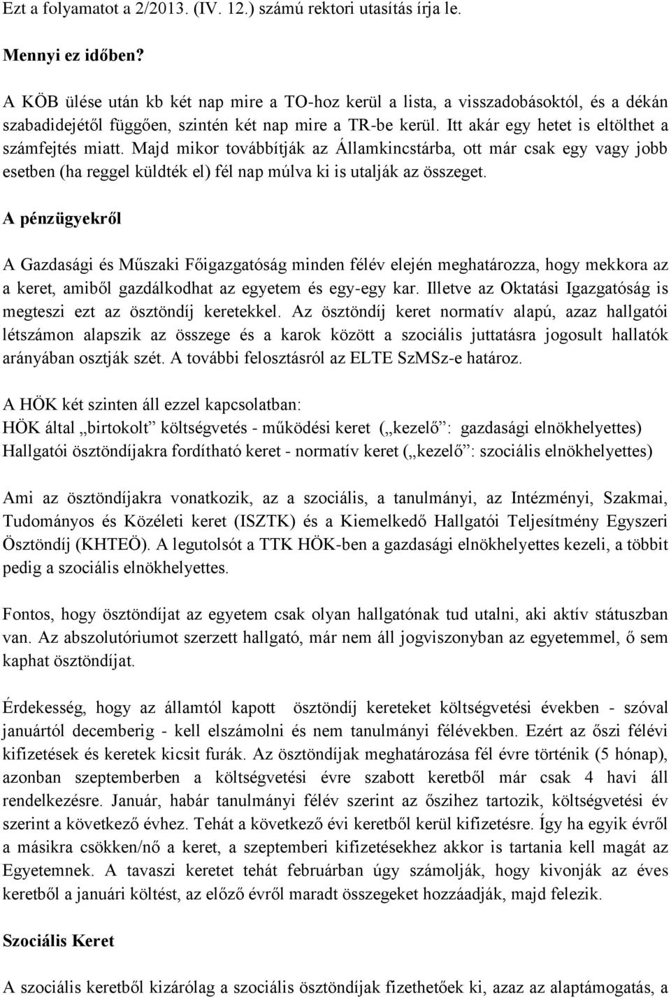 Majd mikor továbbítják az Államkincstárba, ott már csak egy vagy jobb esetben (ha reggel küldték el) fél nap múlva ki is utalják az összeget.