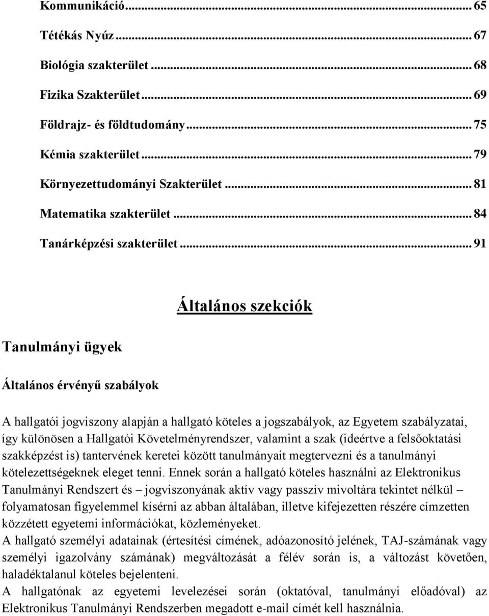 .. 91 Tanulmányi ügyek Általános szekciók Általános érvényű szabályok A hallgatói jogviszony alapján a hallgató köteles a jogszabályok, az Egyetem szabályzatai, így különösen a Hallgatói