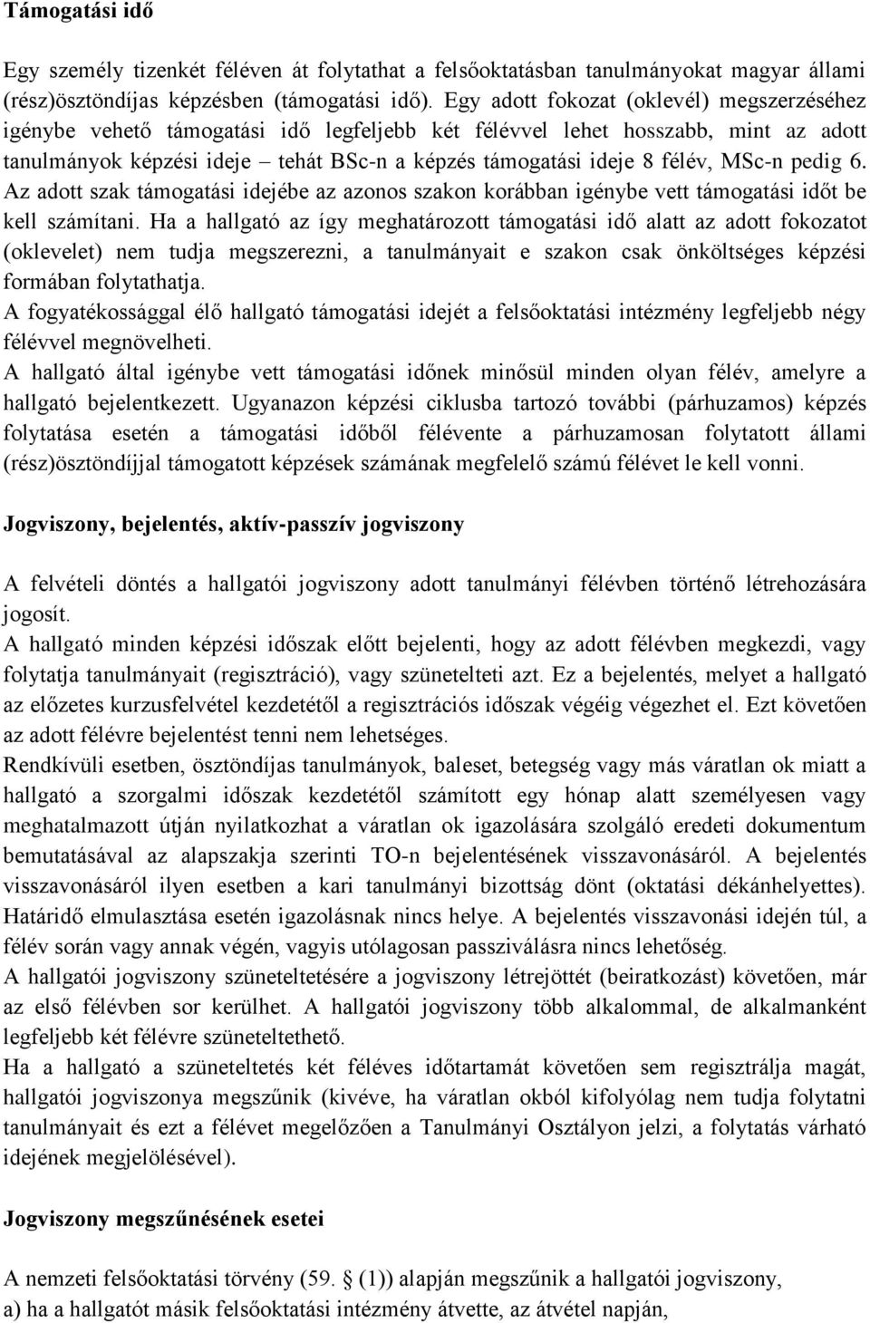 MSc-n pedig 6. Az adott szak támogatási idejébe az azonos szakon korábban igénybe vett támogatási időt be kell számítani.