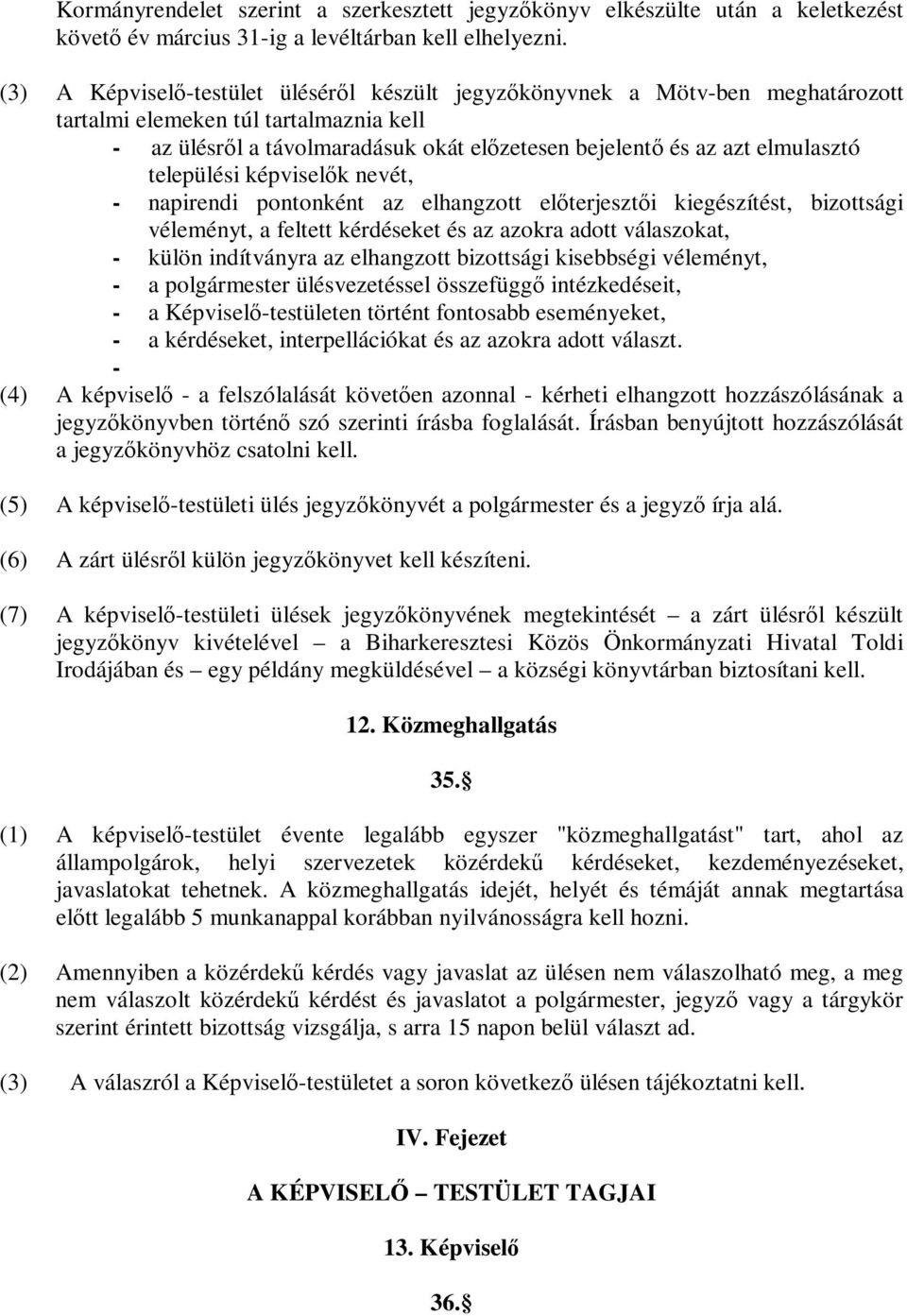 települési képviselők nevét, - napirendi pontonként az elhangzott előterjesztői kiegészítést, bizottsági véleményt, a feltett kérdéseket és az azokra adott válaszokat, - külön indítványra az