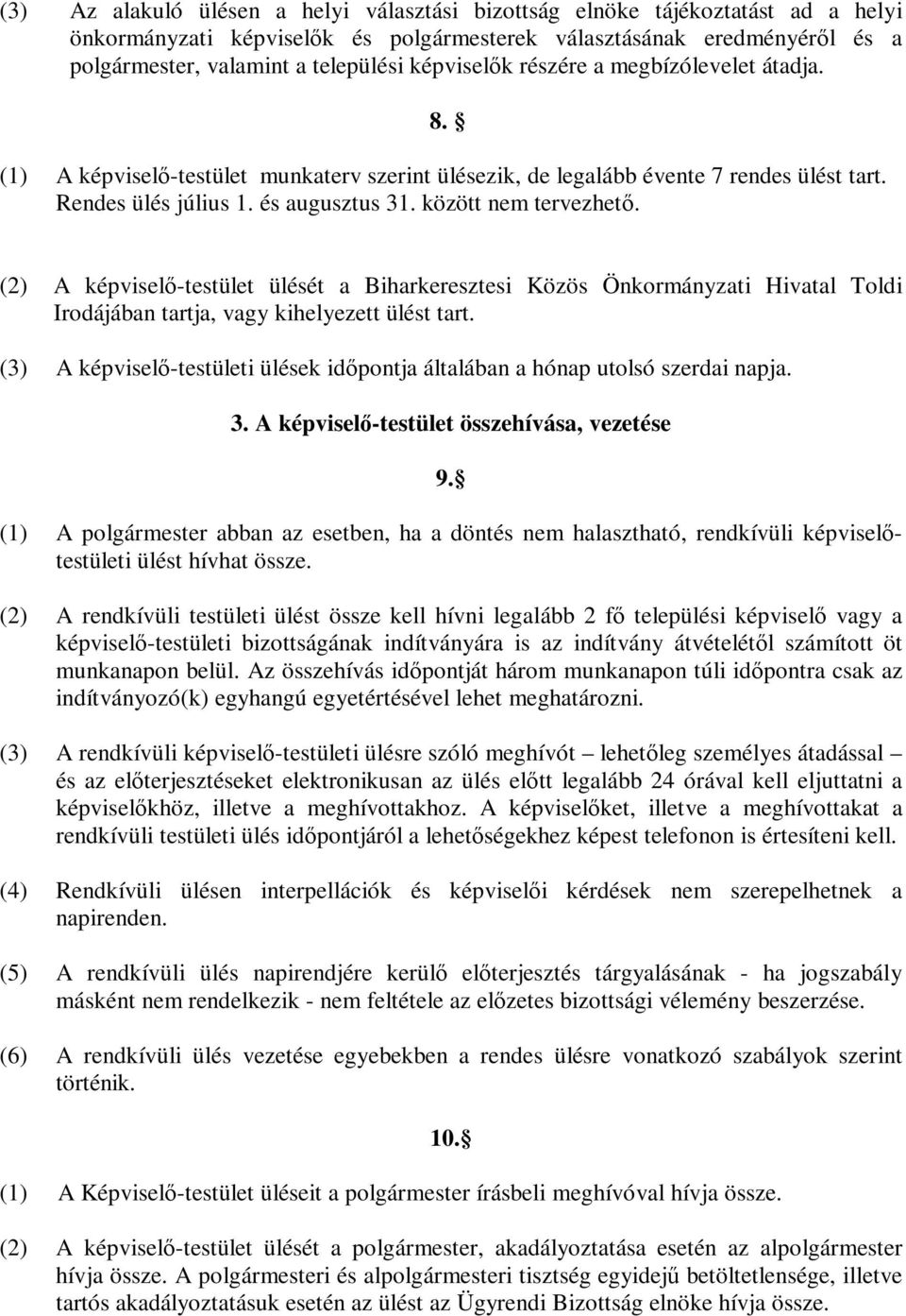 között nem tervezhető. (2) A képviselő-testület ülését a Biharkeresztesi Közös Önkormányzati Hivatal Toldi Irodájában tartja, vagy kihelyezett ülést tart.