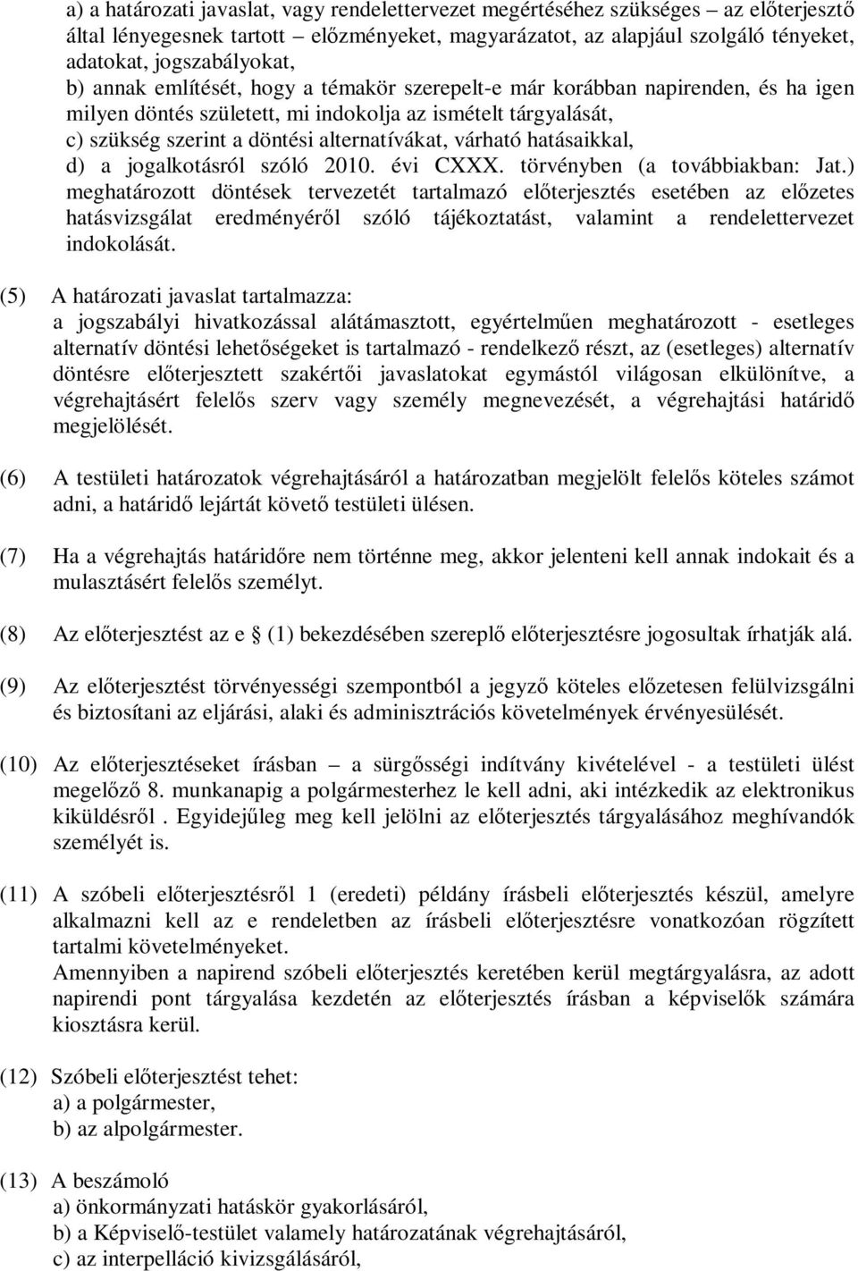 hatásaikkal, d) a jogalkotásról szóló 2010. évi CXXX. törvényben (a továbbiakban: Jat.