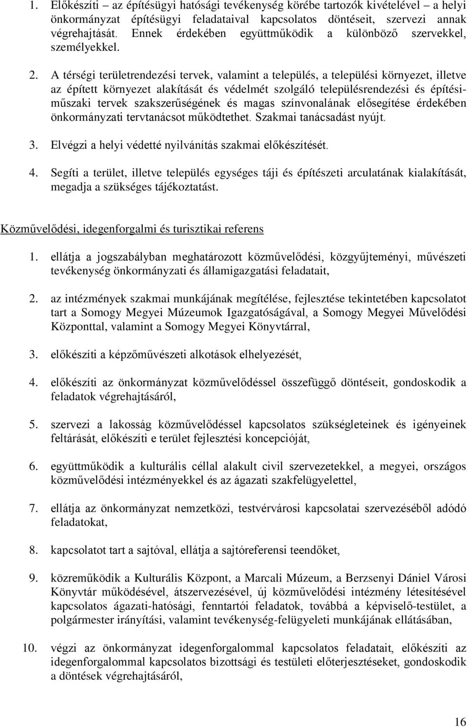 A térségi területrendezési tervek, valamint a település, a települési környezet, illetve az épített környezet alakítását és védelmét szolgáló településrendezési és építésiműszaki tervek