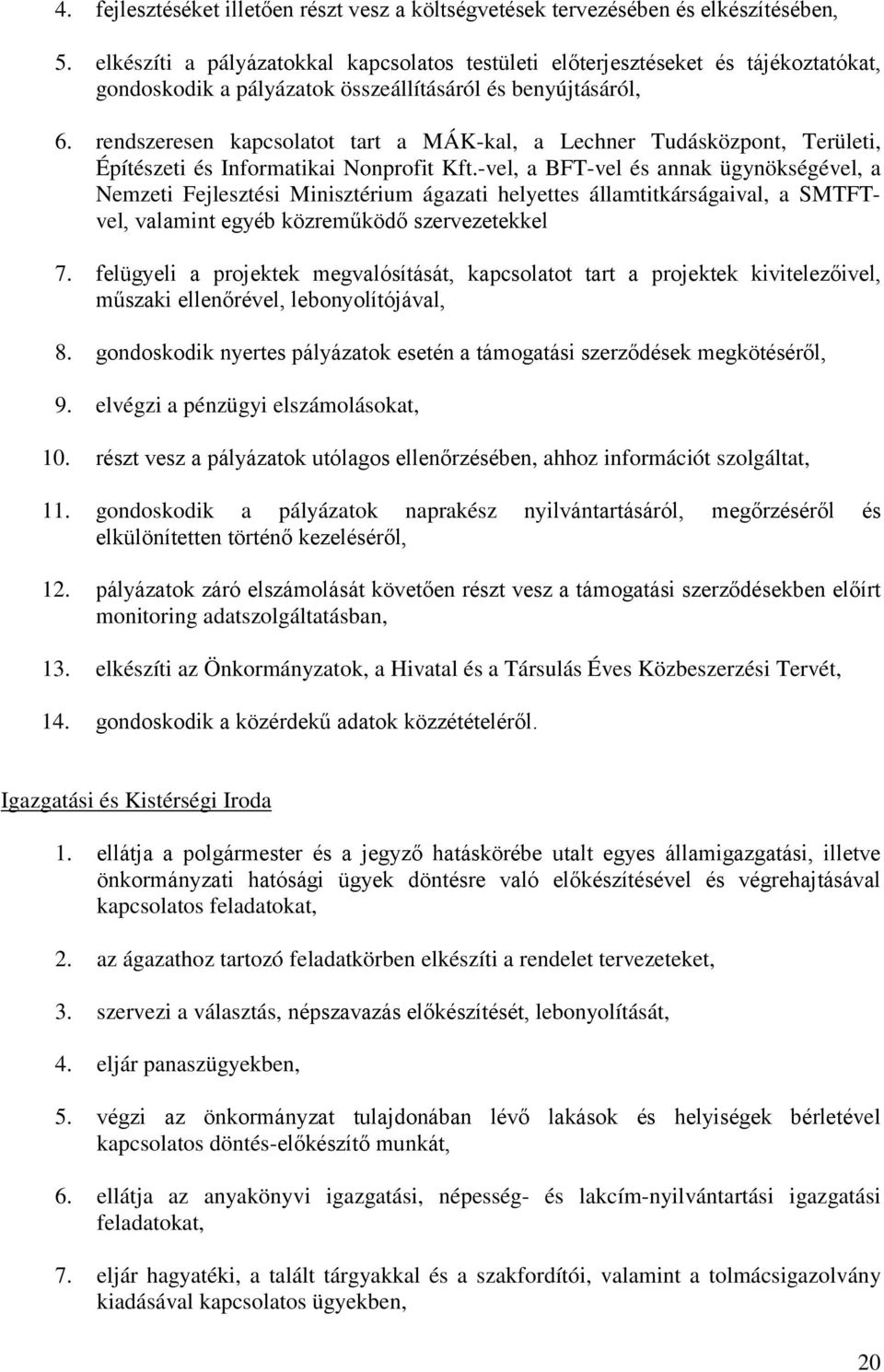 rendszeresen kapcsolatot tart a MÁK-kal, a Lechner Tudásközpont, Területi, Építészeti és Informatikai Nonprofit Kft.