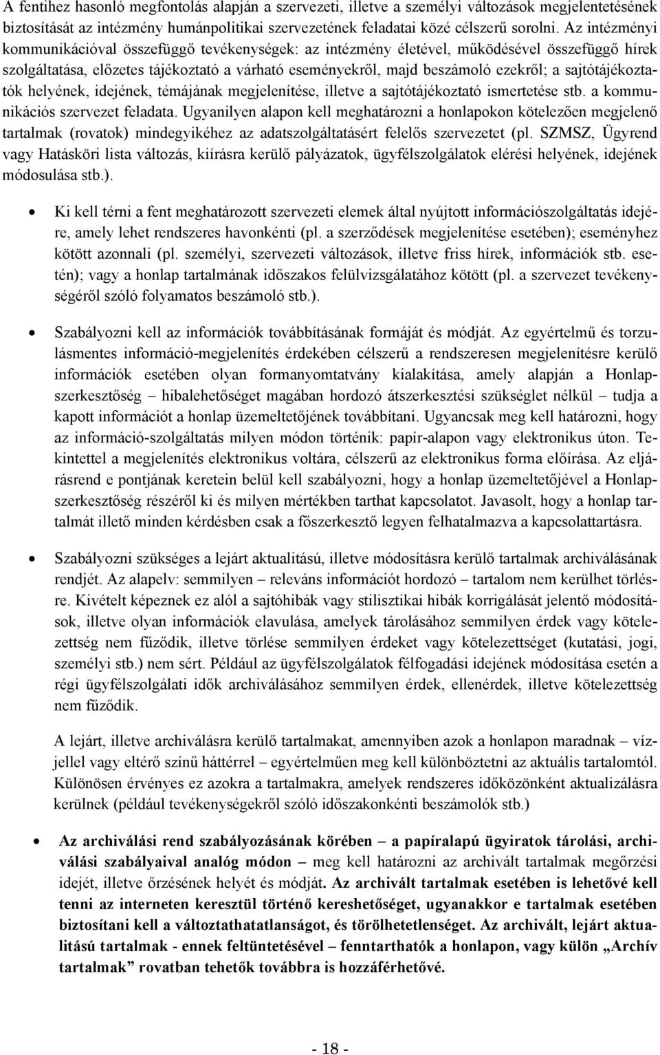 sajtótájékoztatók helyének, idejének, témájának megjelenítése, illetve a sajtótájékoztató ismertetése stb. a kommunikációs szervezet feladata.