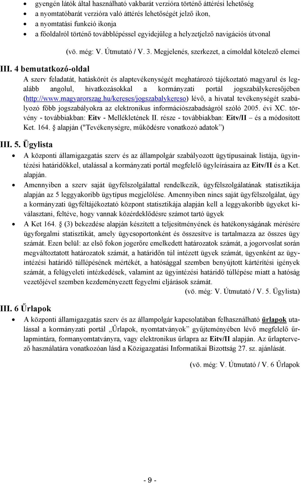 4 bemutatkozó-oldal A szerv feladatát, hatáskörét és alaptevékenységét meghatározó tájékoztató magyarul és legalább angolul, hivatkozásokkal a kormányzati portál jogszabálykeresőjében (http://www.