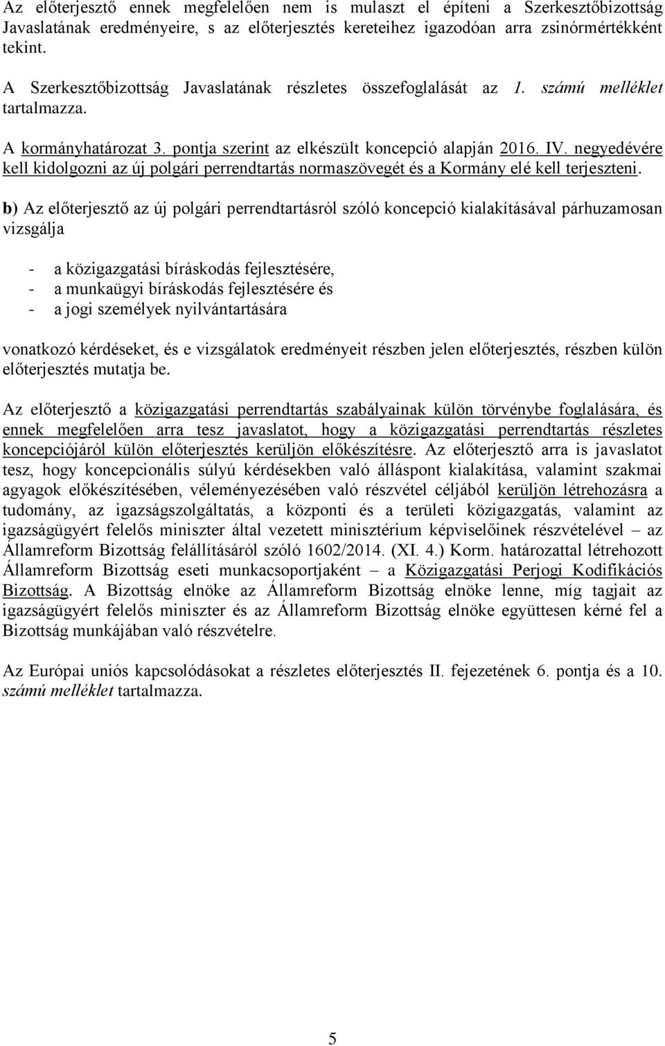 negyedévére kell kidolgozni az új polgári perrendtartás normaszövegét és a Kormány elé kell terjeszteni.