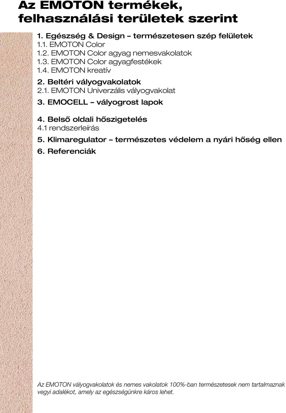 EMOCELL vályogrost lapok 4. Belső oldali hőszigetelés 4.1 rendszerleírás 5. Klimaregulator természetes védelem a nyári hőség ellen 6.