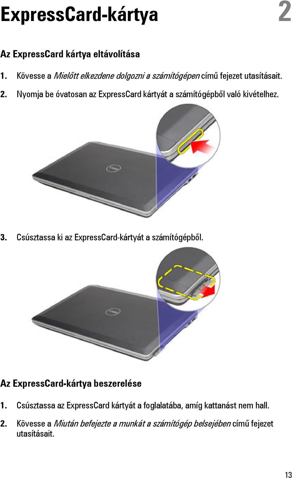 Nyomja be óvatosan az ExpressCard kártyát a számítógépből való kivételhez. 3.