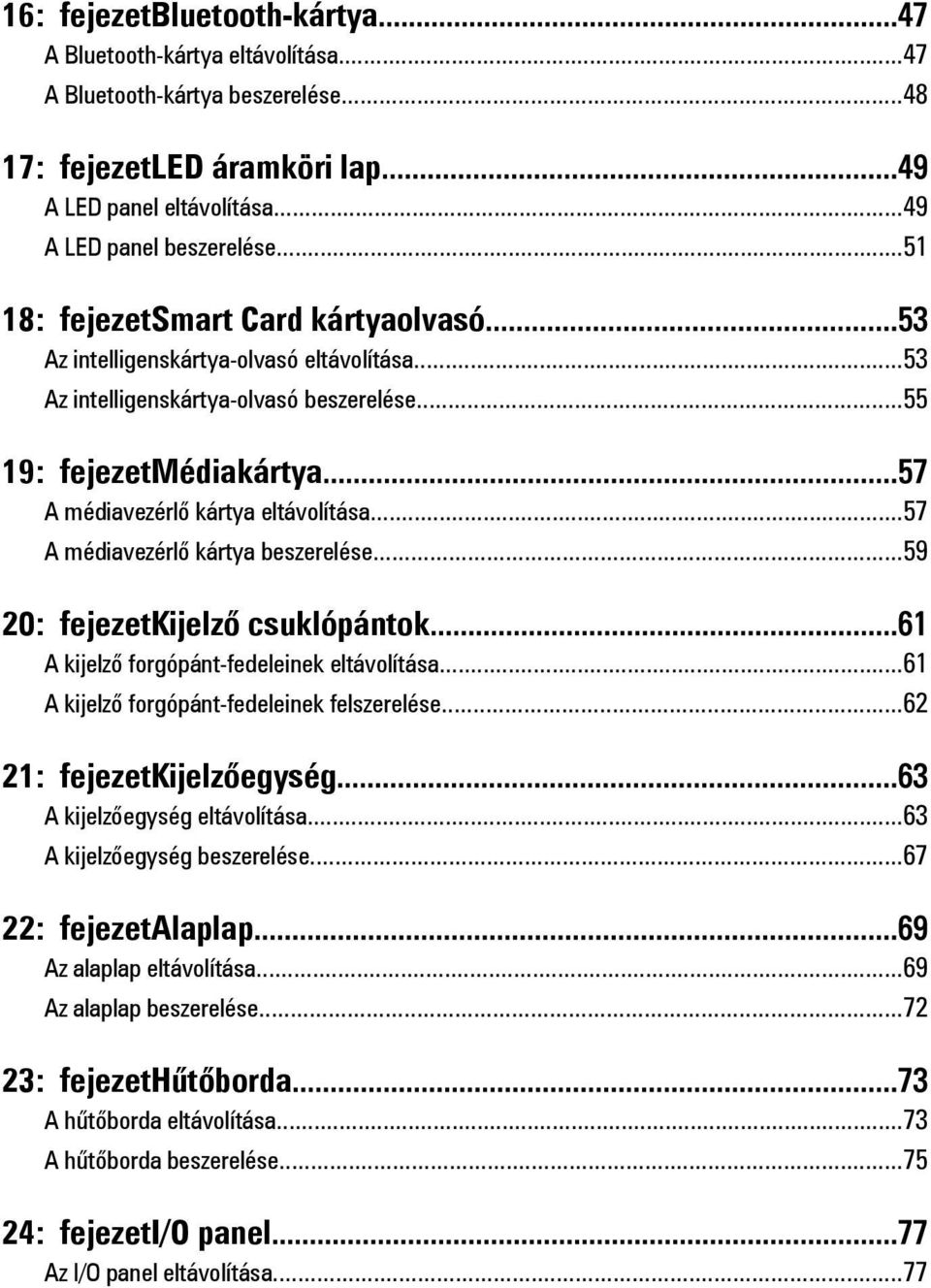 ..57 A médiavezérlő kártya beszerelése...59 20: fejezetkijelző csuklópántok...61 A kijelző forgópánt-fedeleinek eltávolítása...61 A kijelző forgópánt-fedeleinek felszerelése.