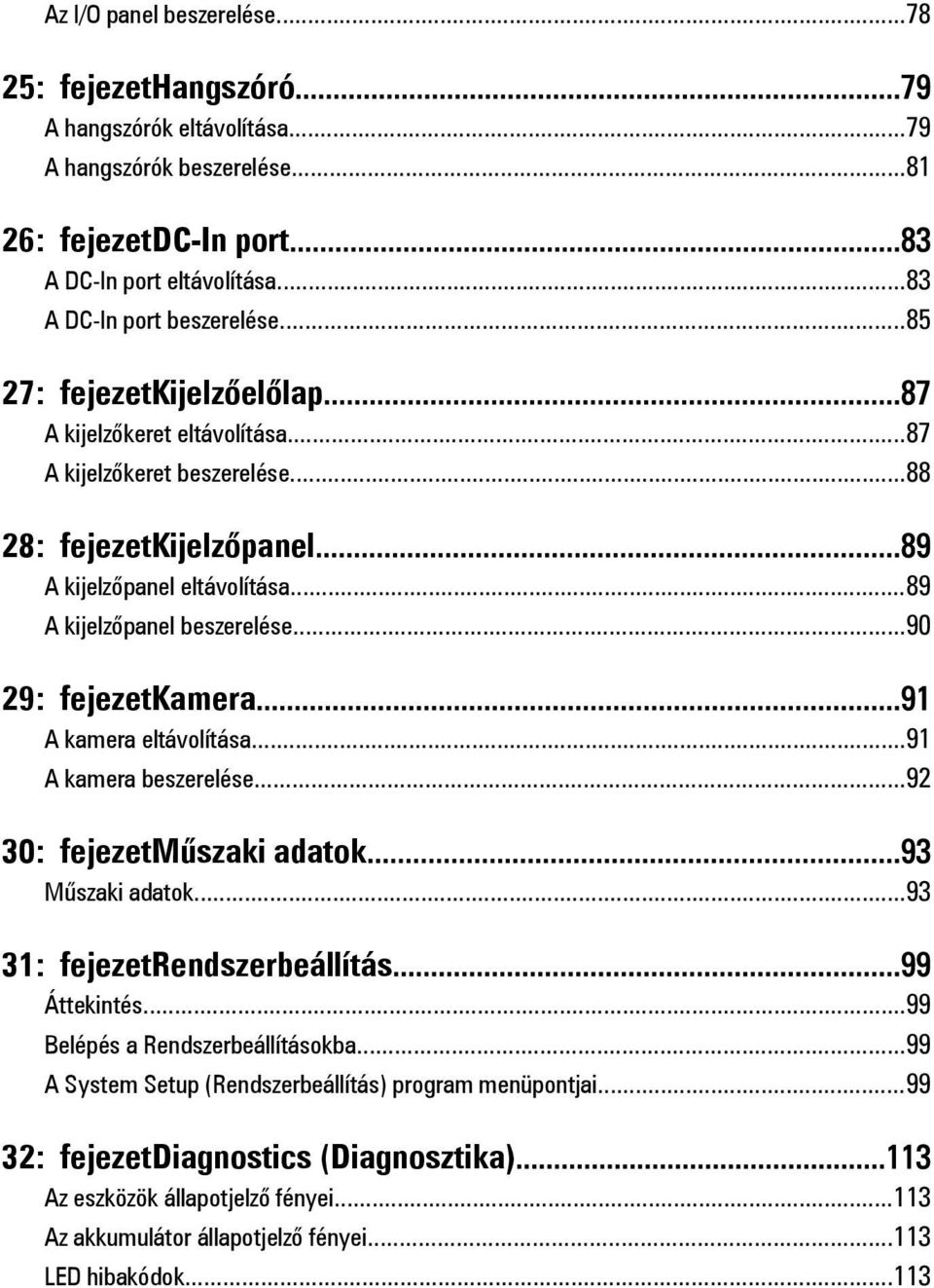 ..90 29: fejezetkamera...91 A kamera eltávolítása...91 A kamera beszerelése...92 30: fejezetműszaki adatok...93 Műszaki adatok...93 31: fejezetrendszerbeállítás...99 Áttekintés.