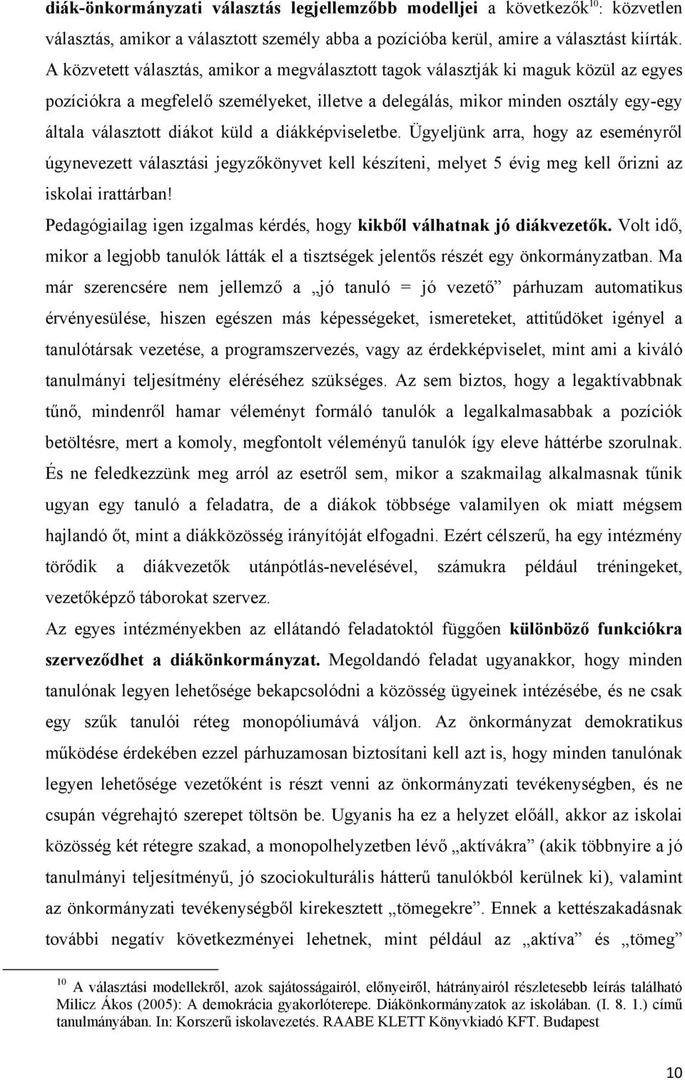 küld a diákképviseletbe. Ügyeljünk arra, hogy az eseményről úgynevezett választási jegyzőkönyvet kell készíteni, melyet 5 évig meg kell őrizni az iskolai irattárban!