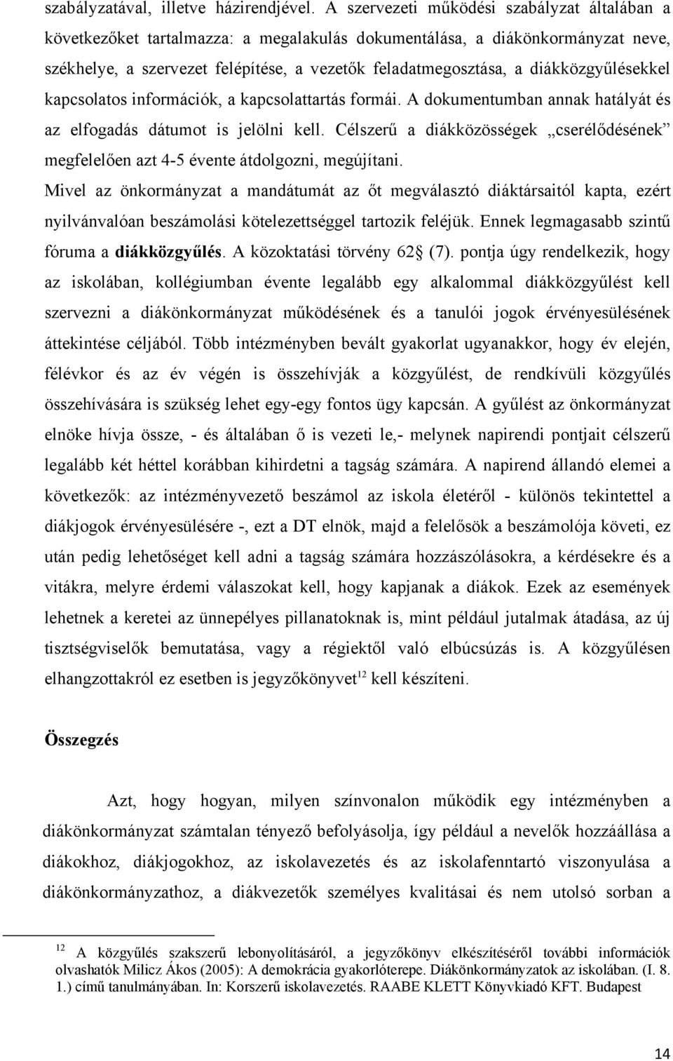 diákközgyűlésekkel kapcsolatos információk, a kapcsolattartás formái. A dokumentumban annak hatályát és az elfogadás dátumot is jelölni kell.