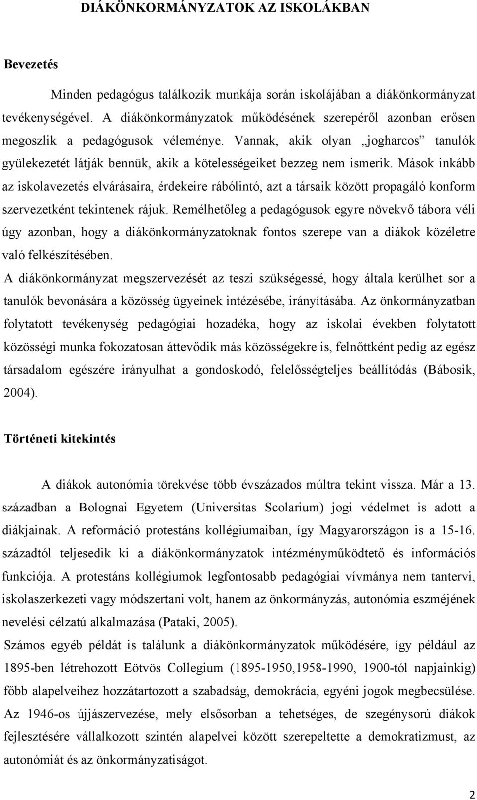 Vannak, akik olyan jogharcos tanulók gyülekezetét látják bennük, akik a kötelességeiket bezzeg nem ismerik.