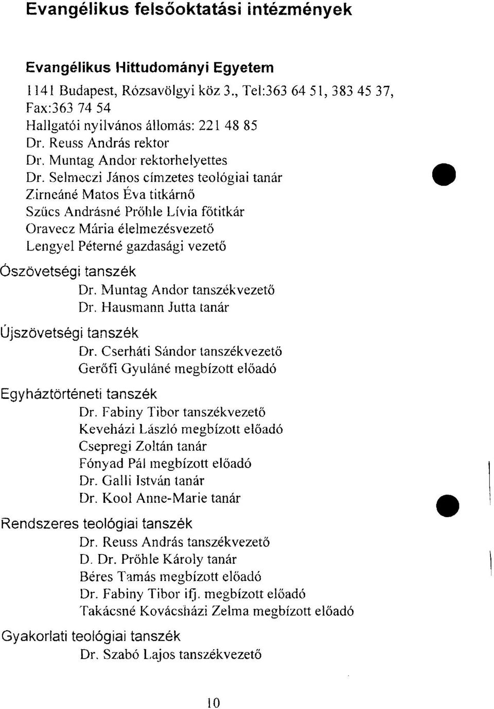 Selmeczi János címzetes teológiai tanár Zirneáné Matos Éva titkárnő Szűcs Andrásné Prőhle Lívia főtitkár Oravecz Mária élelmezésvezető Lengyel Péterné gazdasági vezető Ószövetségi tanszék Dr.