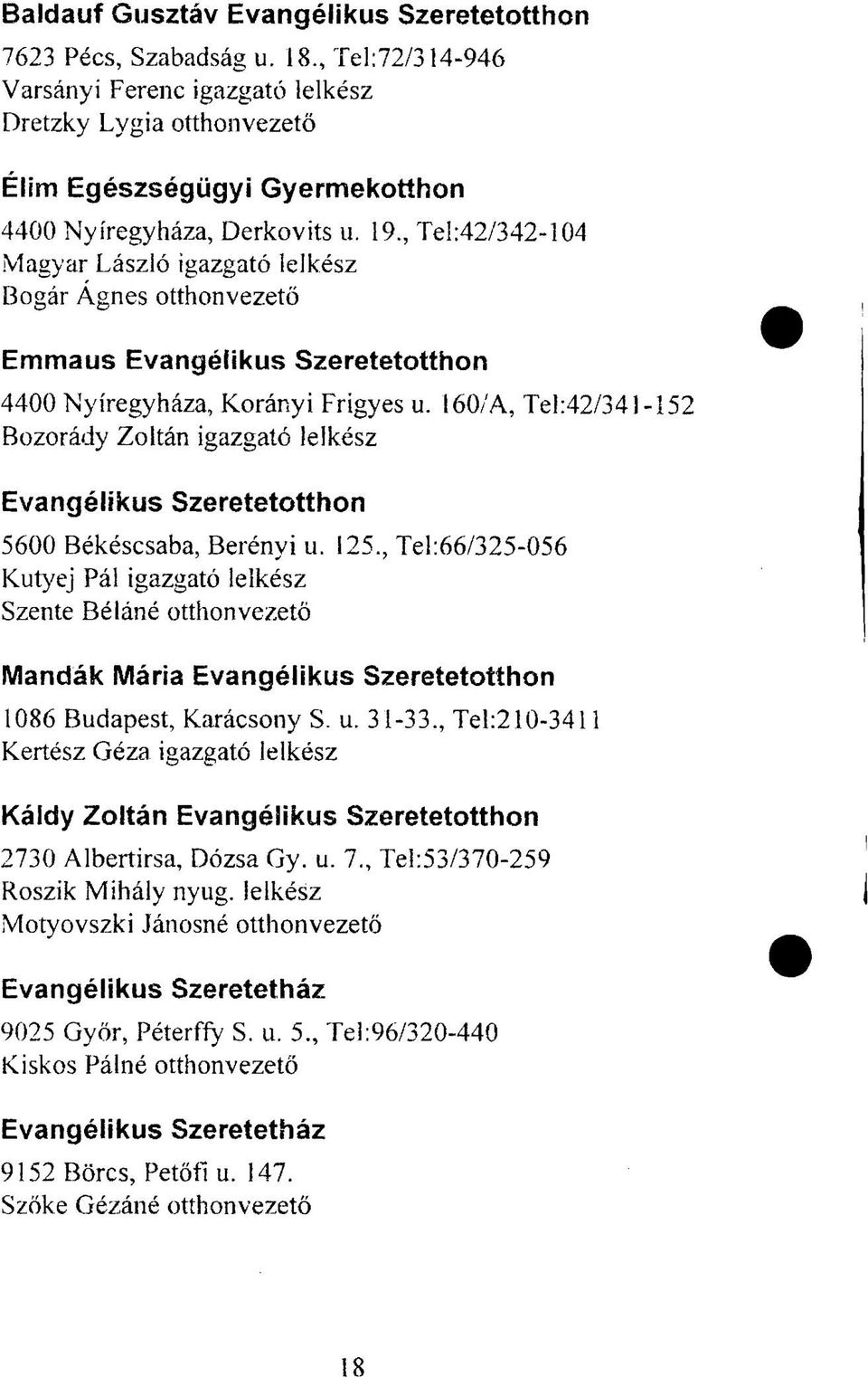 19, Tel:42/342-104 Magyar László igazgató lelkész Bogár Ágnes otthonvezetö Emmaus Evangélikus Szeretetotthon 4400 Nyíregyháza, Korányi Frigyes u.