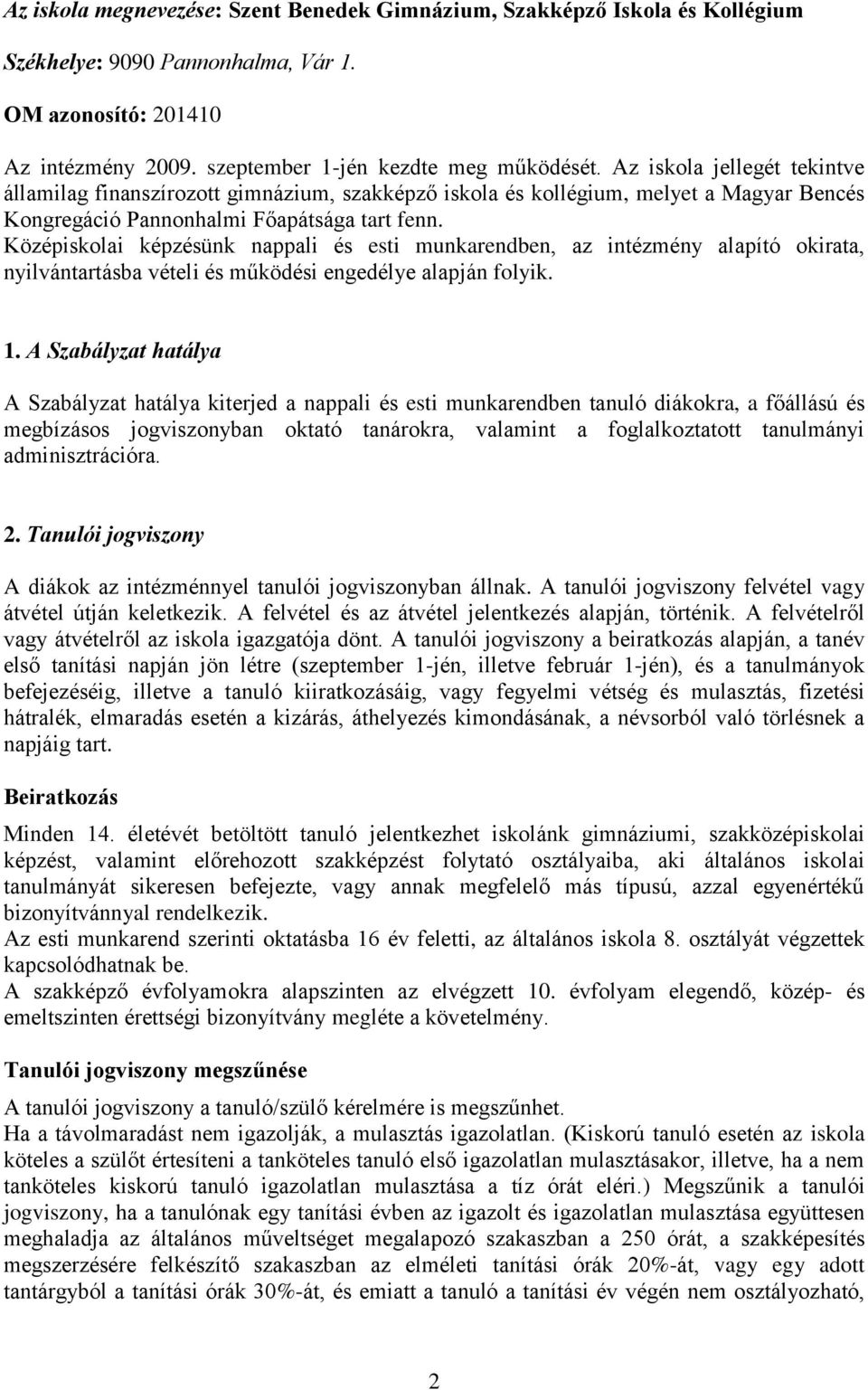 Középiskolai képzésünk nappali és esti munkarendben, az intézmény alapító okirata, nyilvántartásba vételi és működési engedélye alapján folyik. 1.