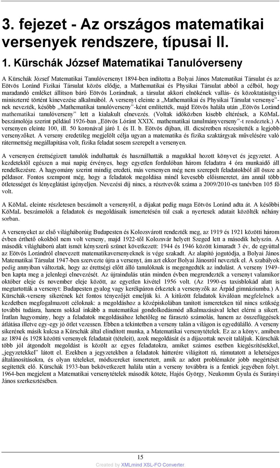 Mathematikai és Physikai Társulat abból a célból, hogy maradandó emléket állítson báró Eötvös Lorándnak, a társulat akkori elnökének vallás- és közoktatásügyi miniszterré történt kinevezése